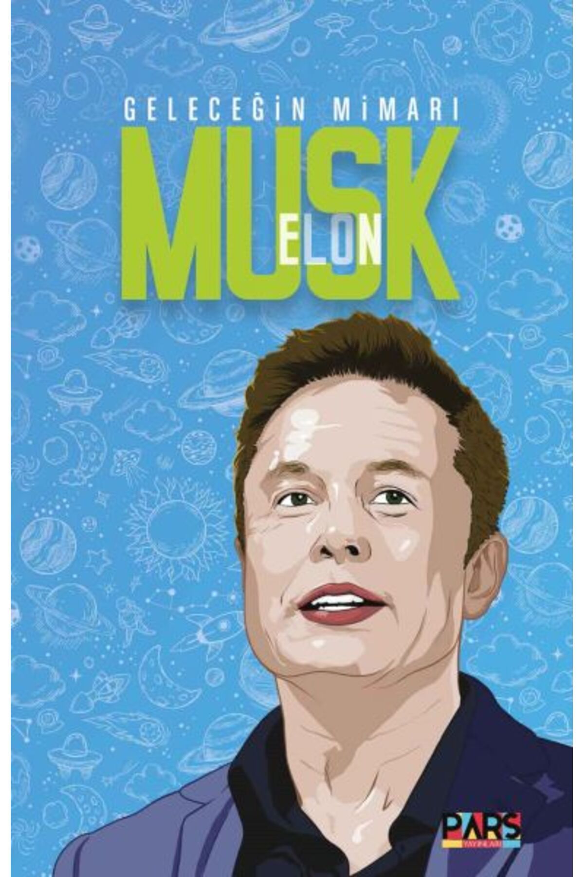 PARS yayınları Geleceğin Mimarı Elon Musk