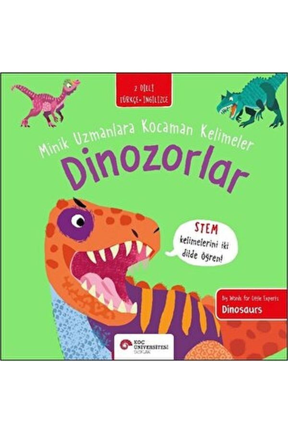 Koç Üniversitesi Yayınları Dinozorlar Minik Uzmanlara Kocaman Kelimeler İki Dilli Türkçeİngilizce