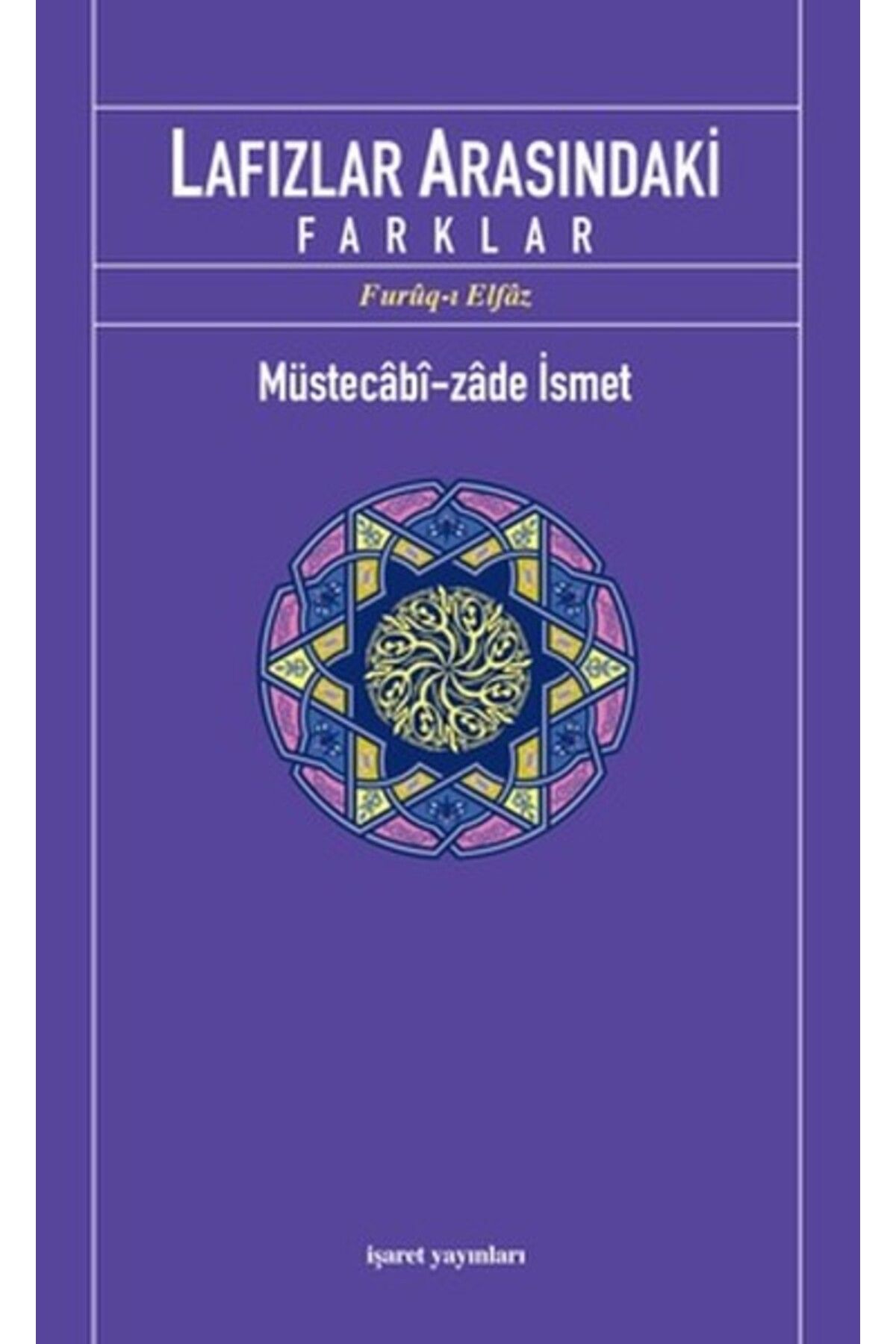 İşaret Yayınları Lafızlar Arasındaki Farklar (Furuq-ı Elfaz)