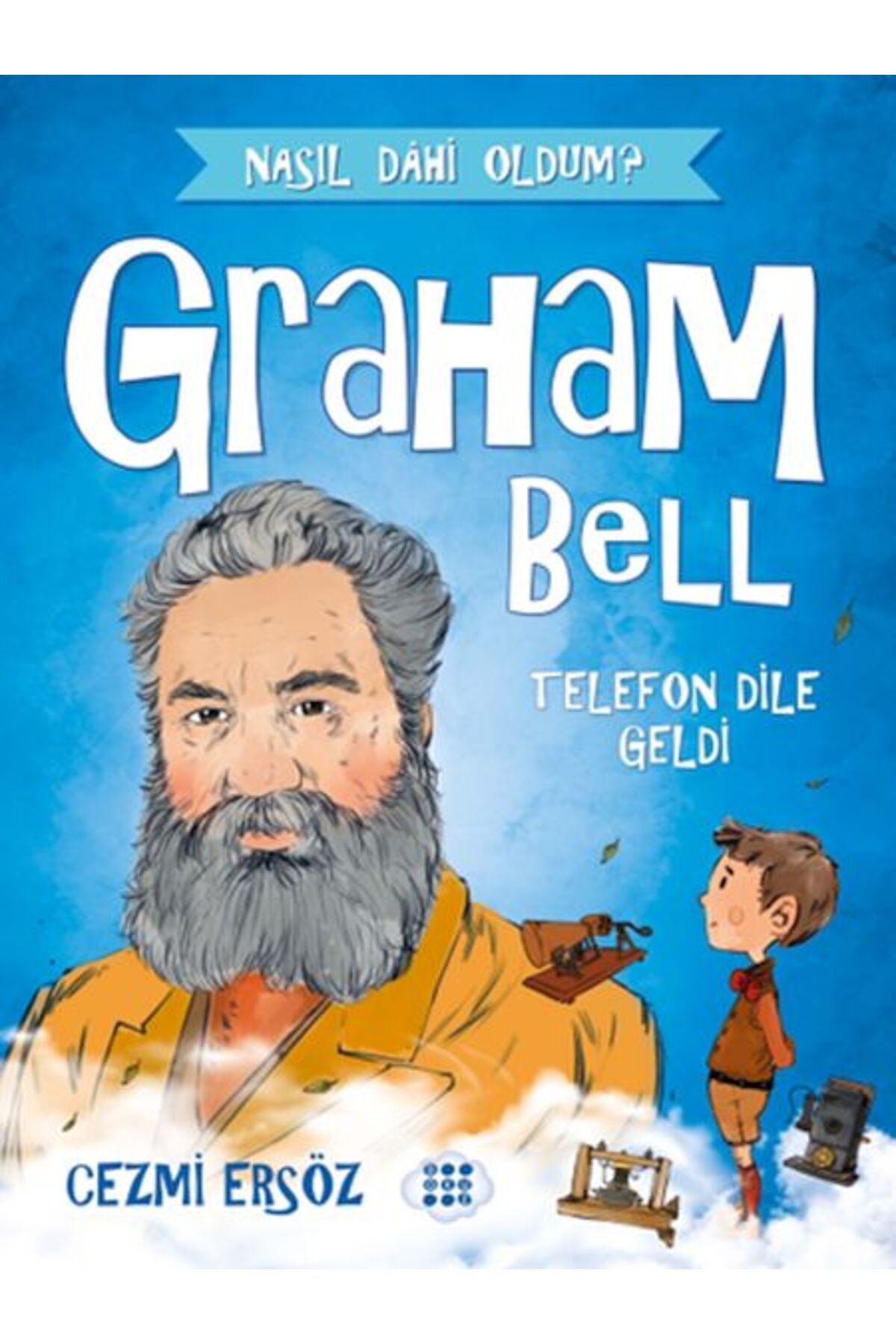 Dokuz Çoçuk Nasıl Dahi Oldum? - Graham Bell - Telefon Dile Geldi