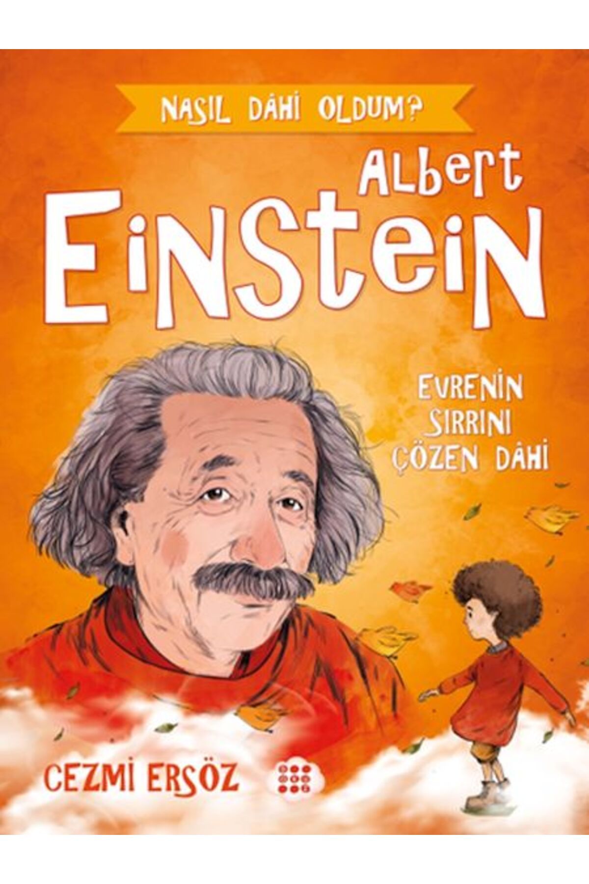Dokuz Çoçuk Nasıl Dahi Oldum? - Albert Einstein - Evrenin Sırrını Çözen Dahi