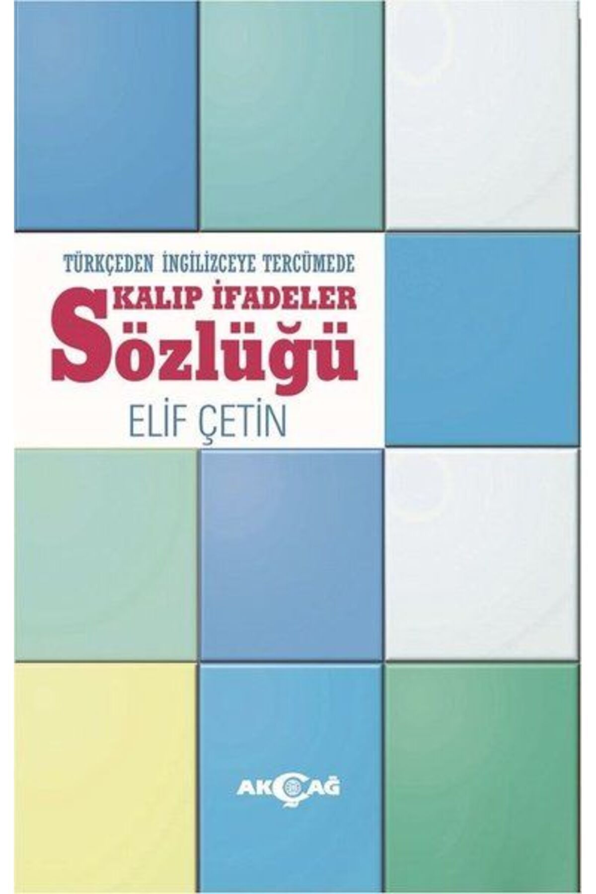 Akçağ Yayınları Türkçeden İngilizceye Tercümede Kalıp İfadeler Sözlüğü