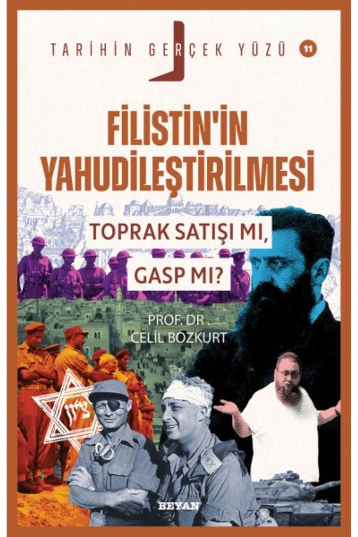 Beyan Yayınları Tarihin Gerçek Yüzü - 11 Filistin’in Yahudileştirilmesi; Toprak Satışı mı, Gasp mı?