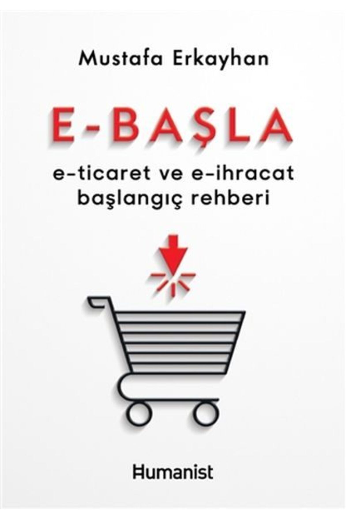 Hümanist Kitap Yayıncılık EBaşla ETicaret ve Eİhracat Başlangıç Rehberi