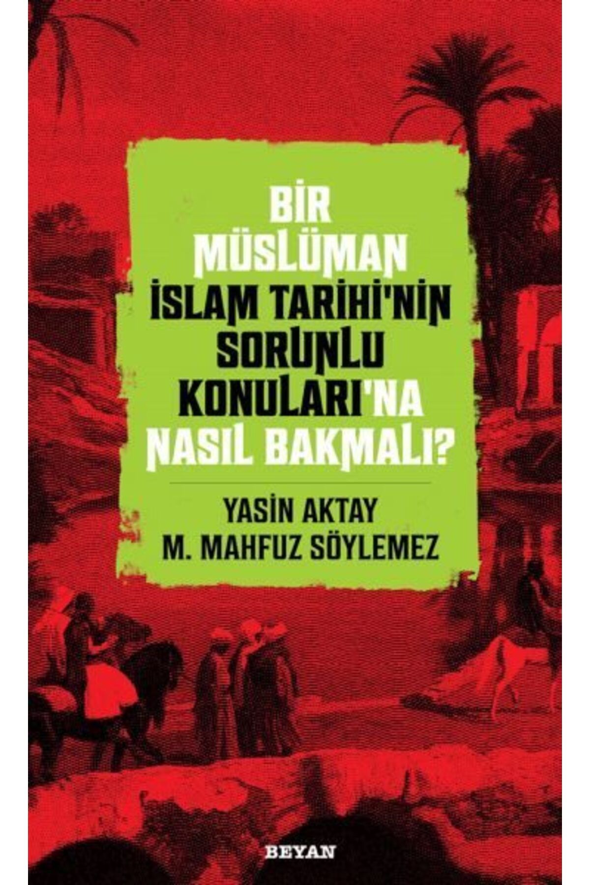 Beyan Yayınları Bir Müslüman İslam Tarihinin Sorunlu Konularına Nasıl Bakmalı