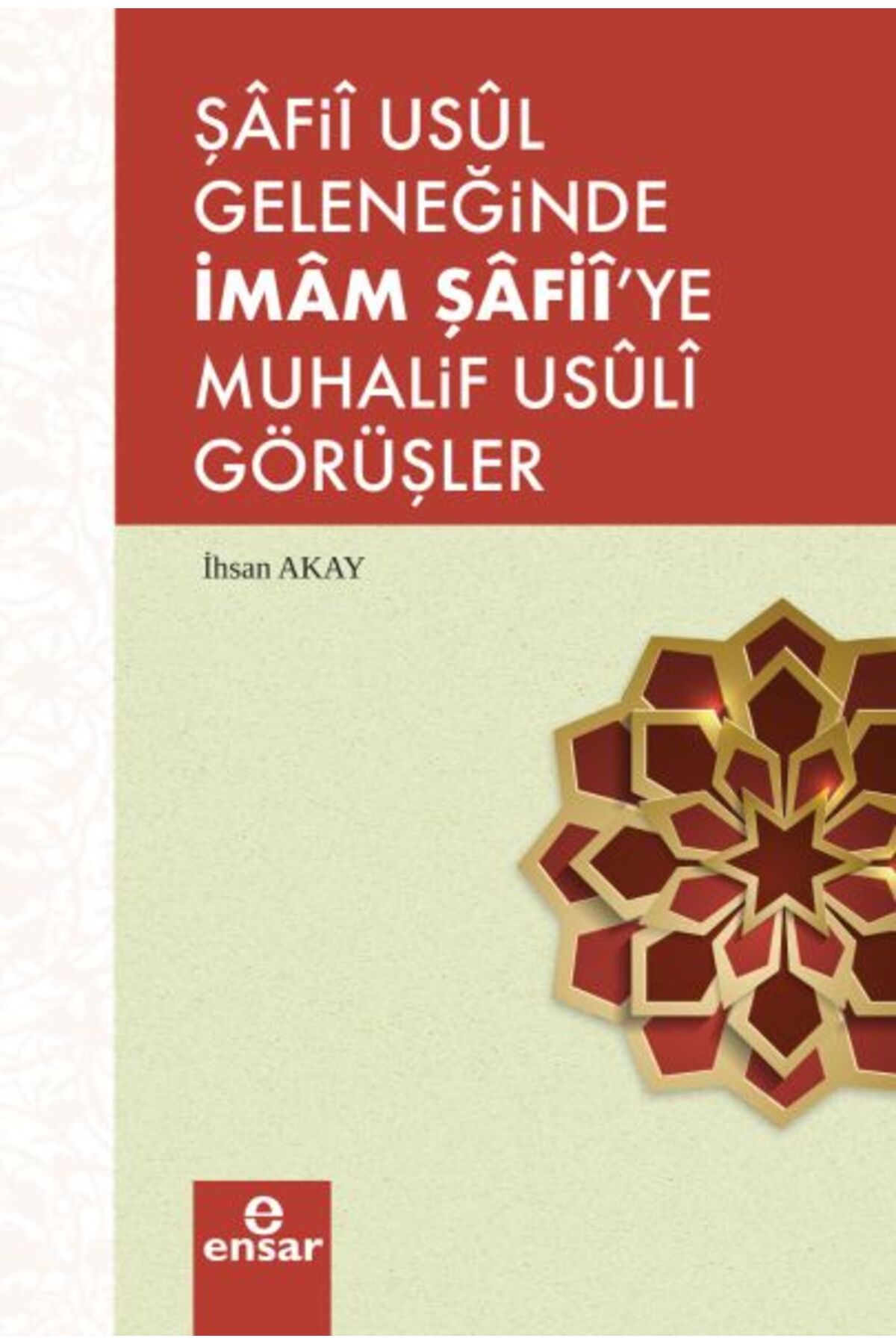 Ensar Neşriyat Şafii Asul Geleneğinde İmam Şafii’ye Muhalif Usuli Görüşler