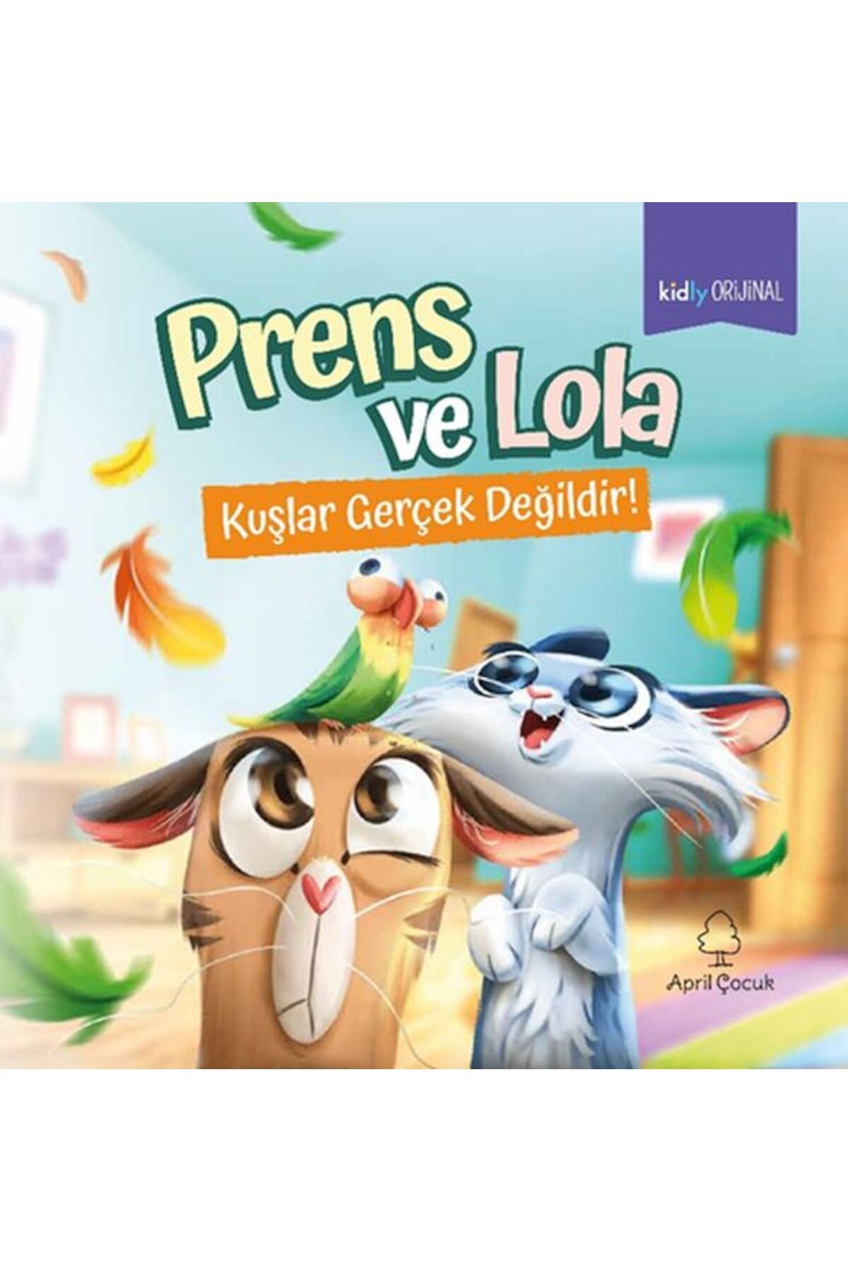 April Yayıncılık Prens ve Lola Kuşlar Gerçek Değildir