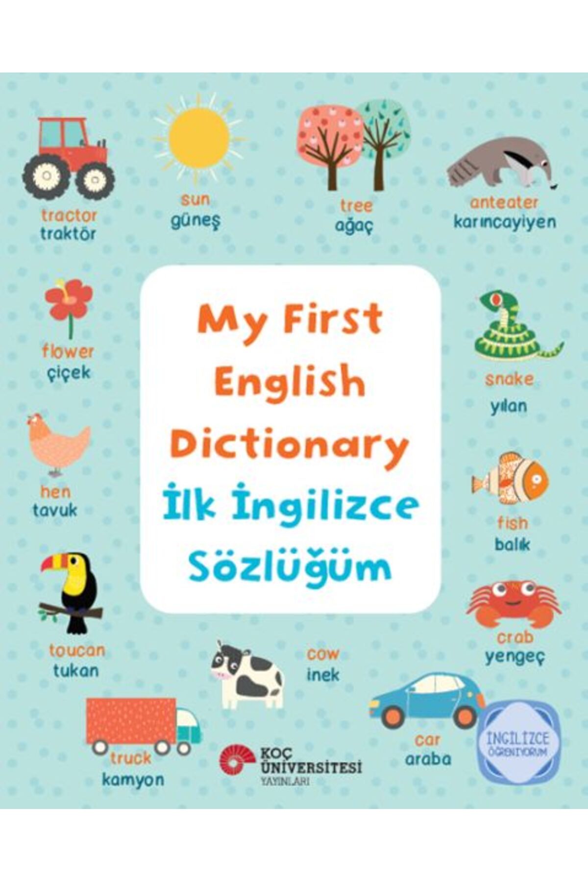 Koç Üniversitesi Yayınları My Fırst Englısh Dıctıonary İlk İngilizce Sözlüğüm İngilizce Öğreniyorum