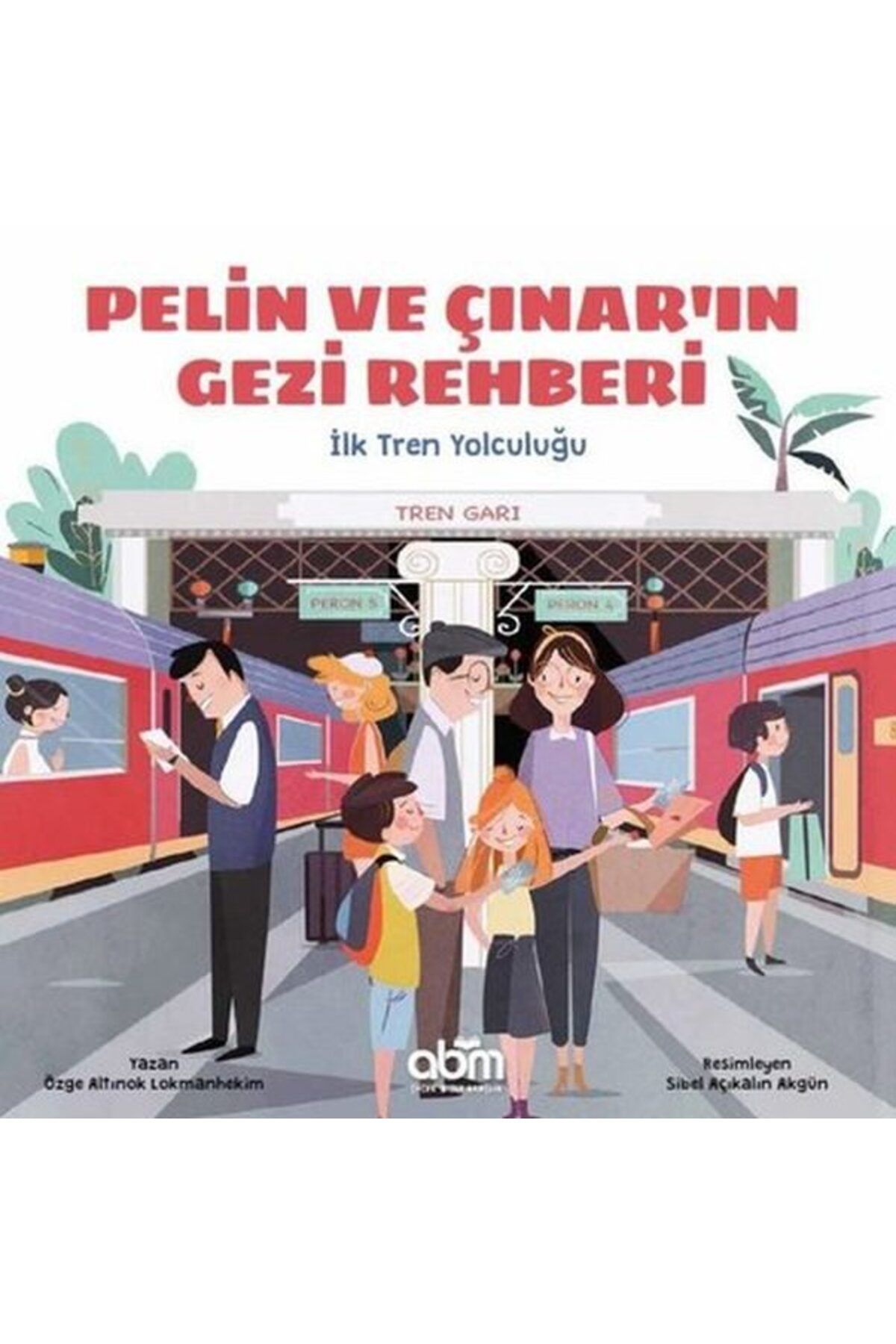 Abm Yayınevi Pelin ve Çınarın Gezi Rehberi İlk Tren Yolculuğu