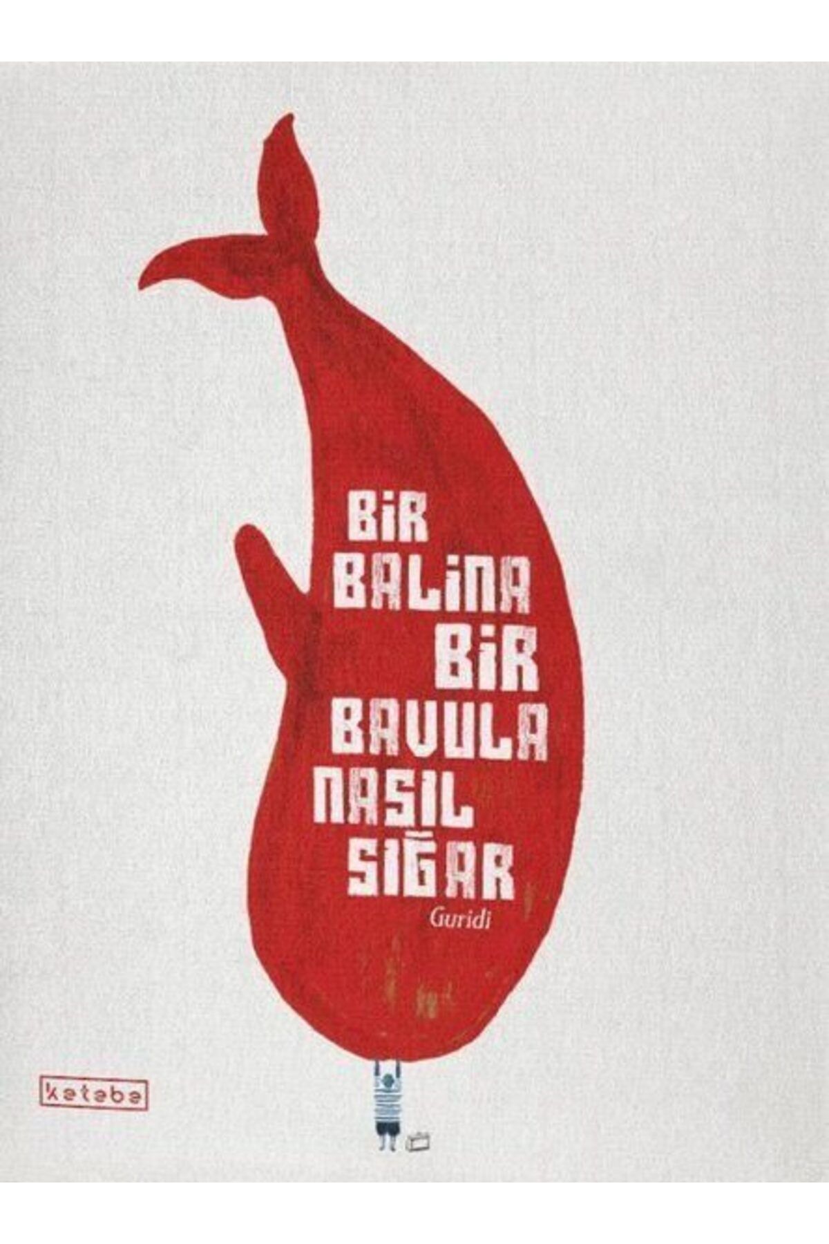 Ketebe Yayınları Bir Balina Bir Bavula Nasıl Sığar