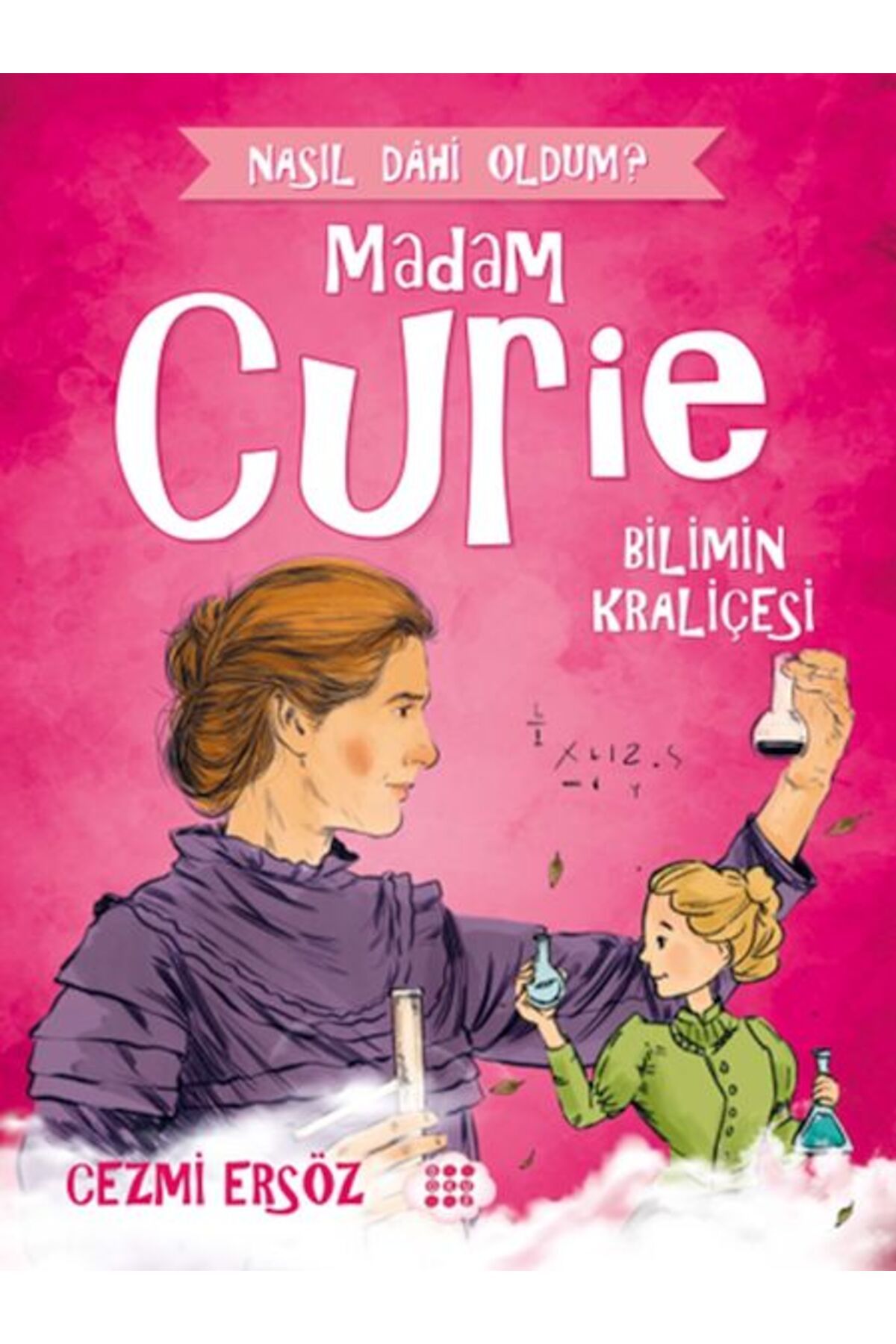 Dokuz Çoçuk Nasıl Dahi Oldum? - Madam Curie - Bilimin Kraliçesi