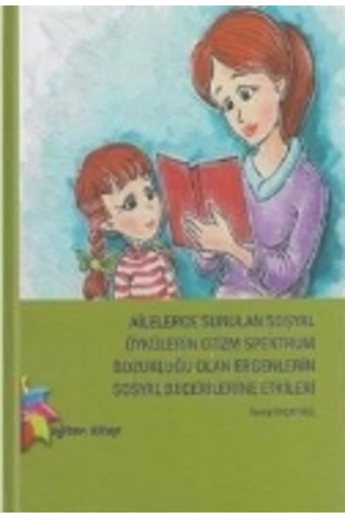 Eğiten Kitap Ailelerce Sunulan Sosyal Öykülerin Spektrum Bozukluğu Olan Ergenlerin Sosyal Becerilerine Etki