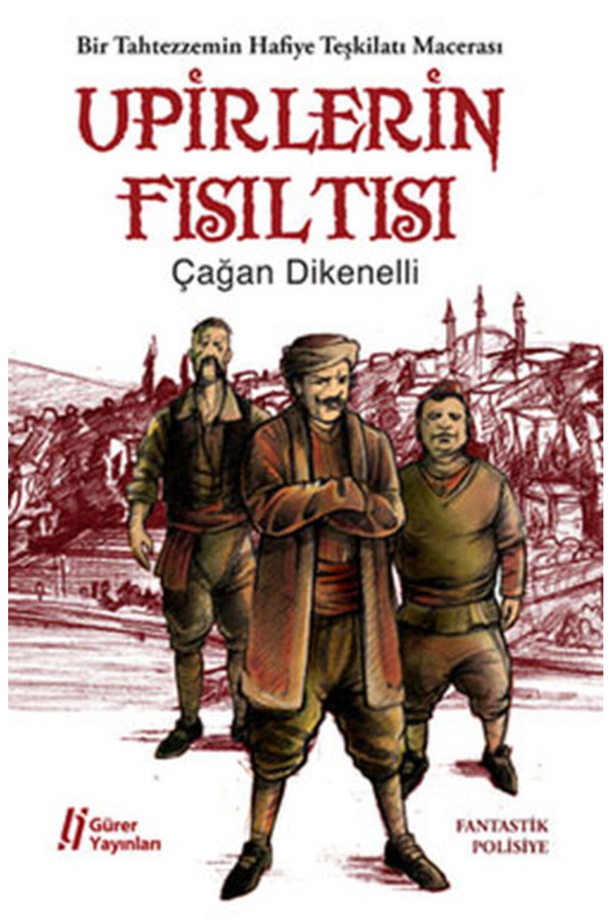 Gürer Yayınları Upirlerin Fısıltısı Bir Tahtezzemin Hafiye Teşkilatı Macerası