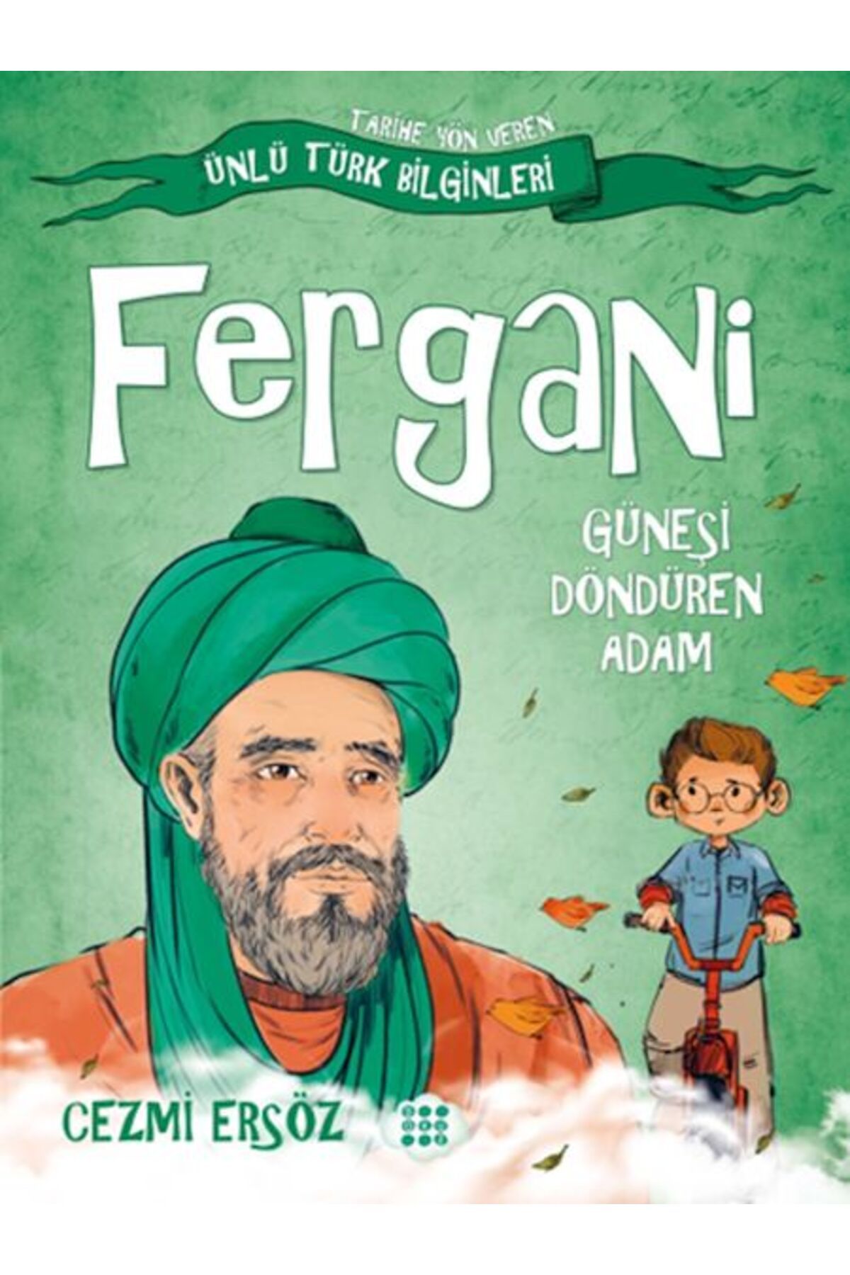 Dokuz Çoçuk Tarihe Yön Veren Ünlü Türk Bilginleri - Fergani - Güneşi Döndüren Adam