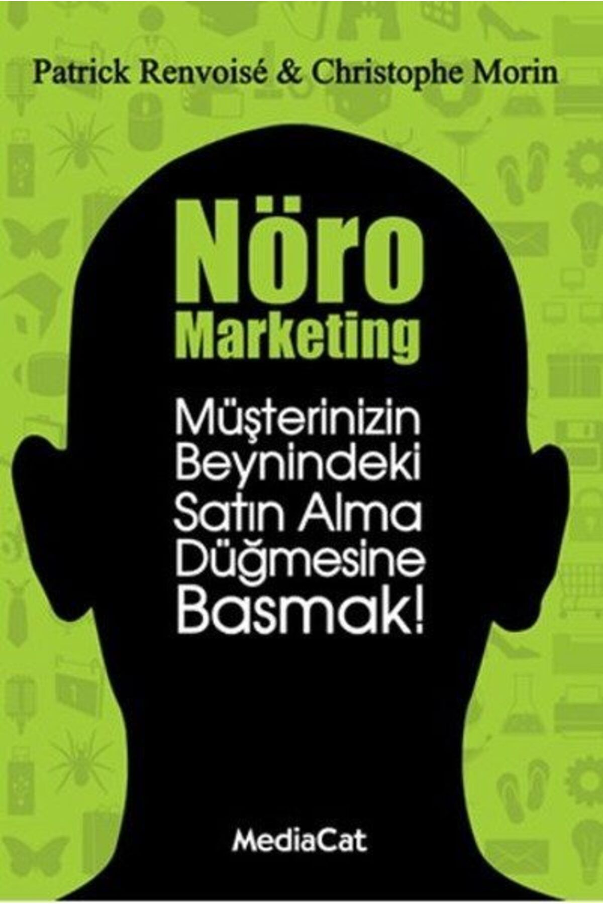 MediaCat Kitapları Nöro Marketing  Müşterinizin Beynindeki Satın Alma Düğmesine Basmak!