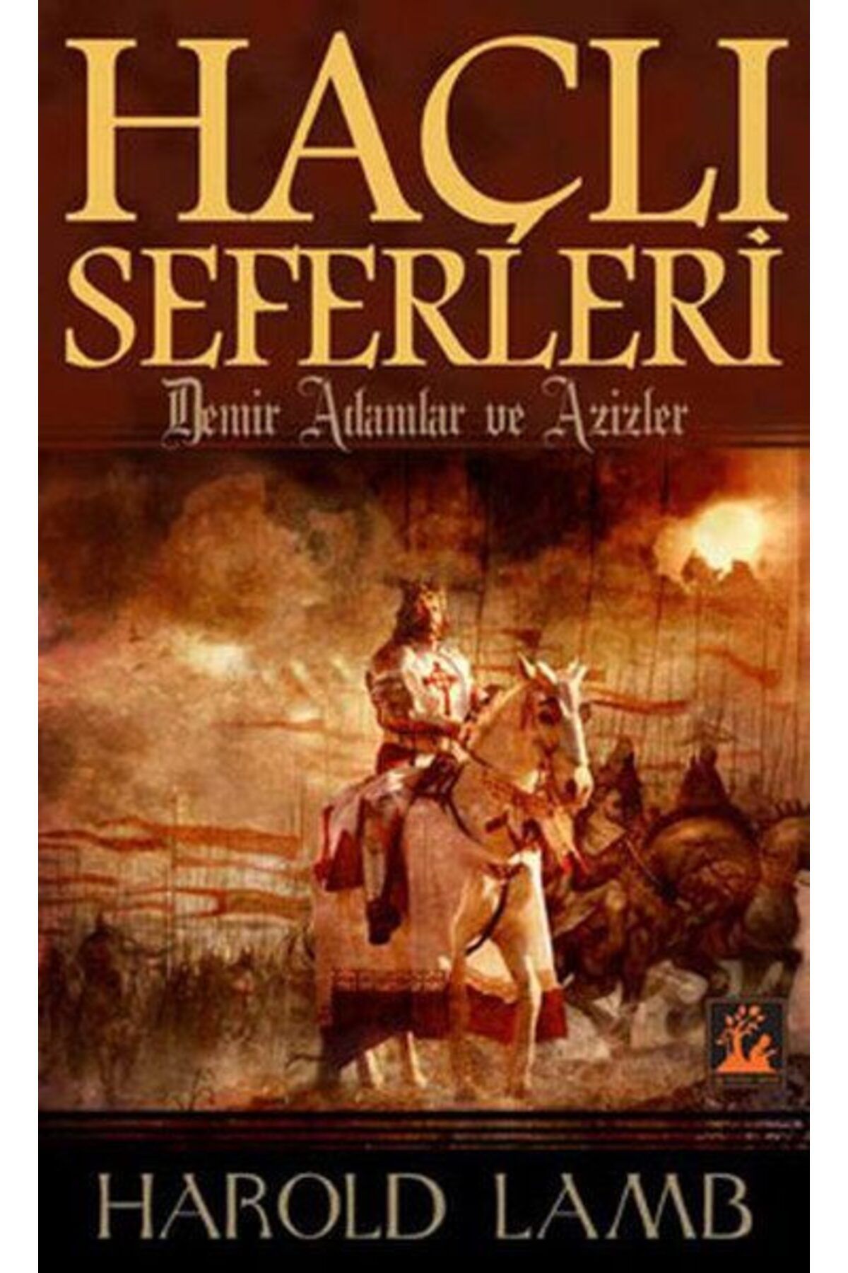 İlgi Kültür Sanat Yayıncılık Haçlı Seferleri Demir Adamlar ve Azizler