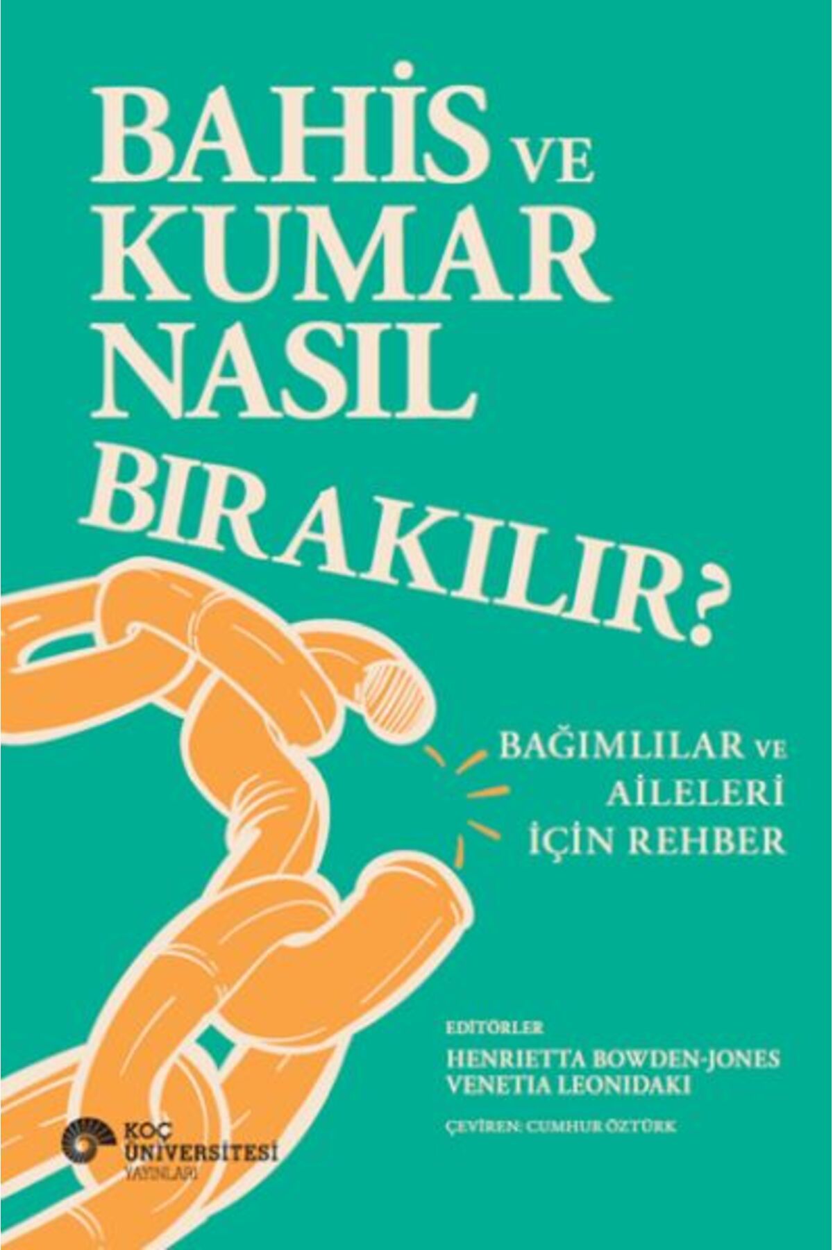 Koç Üniversitesi Yayınları Bahis Ve Kumar Nasıl Bırakılır Bağımlılar Ve Aileleri İçin Rehber