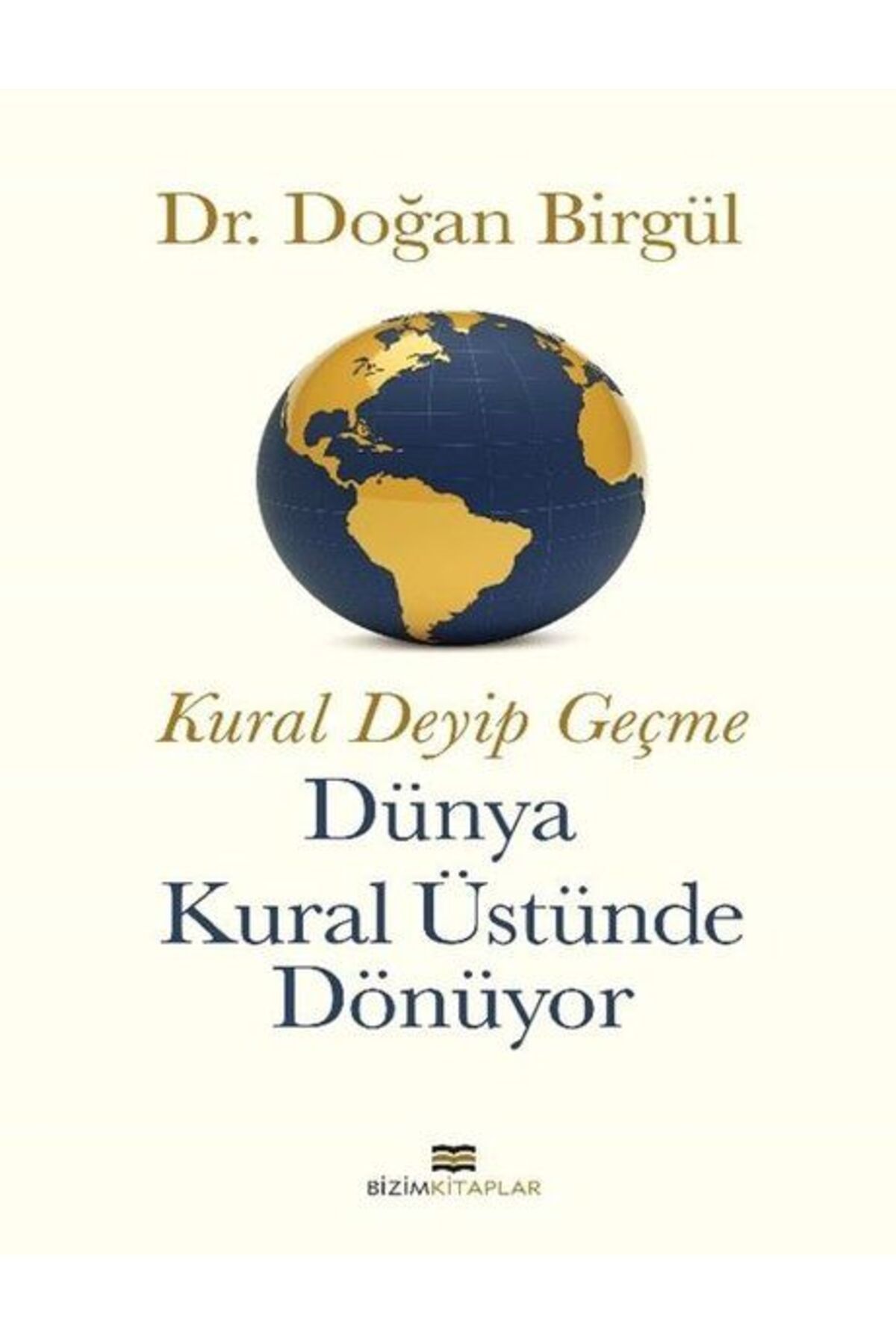 Bizim Kitaplar Yayınevi Kural Deyip Geçme Dünya Kural Üstüne Dönüyor