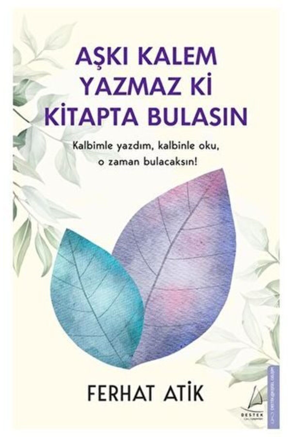 Destek Yayınları Aşkı Kalem Yazmaz ki Kitapta Bulasın Kalbimle Yazdım Kalbinle Oku O Zaman Bulacaksın