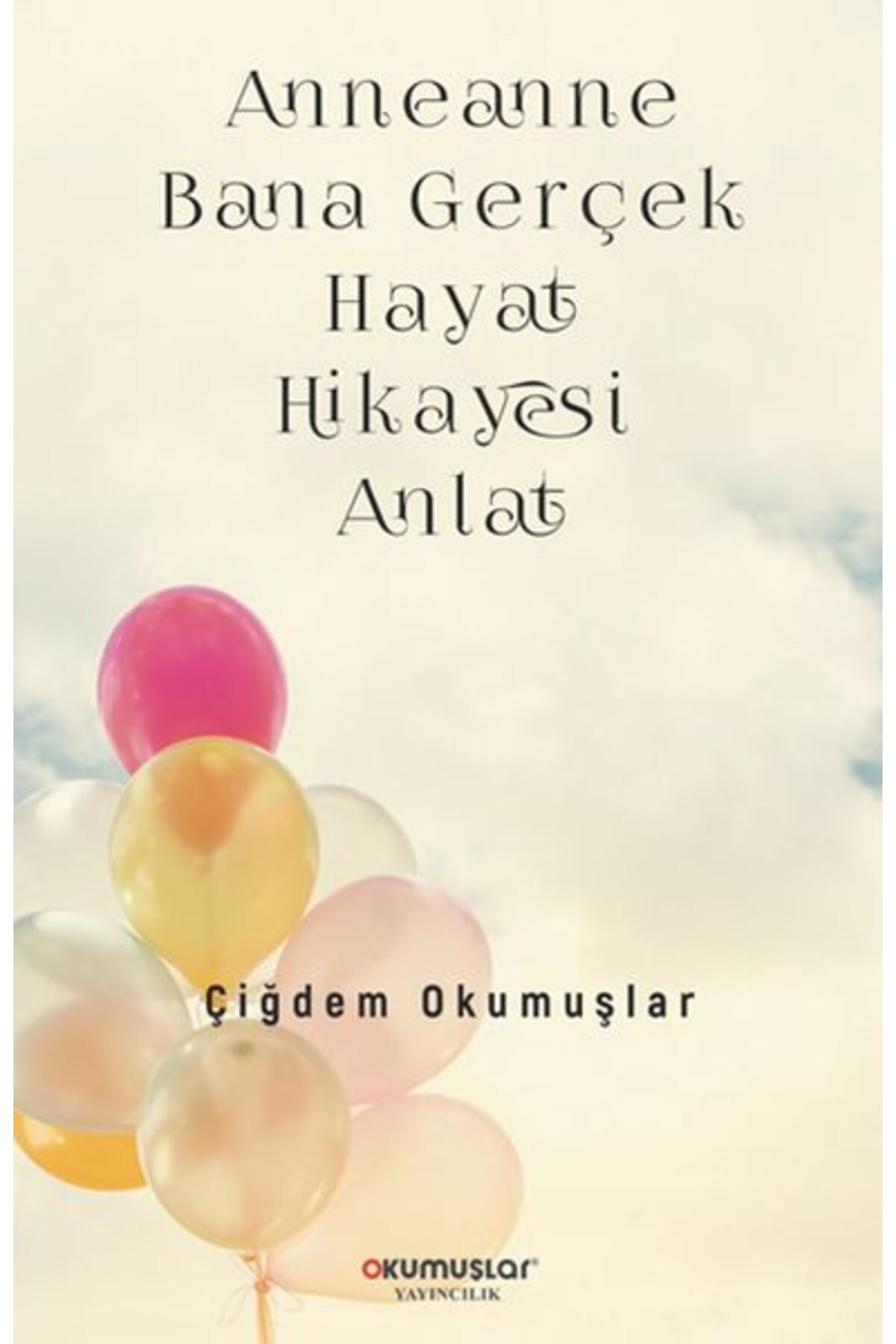 Okumuşlar Yayıncılık Anneanne Bana Gerçek Hayat Hikayesi Anlat