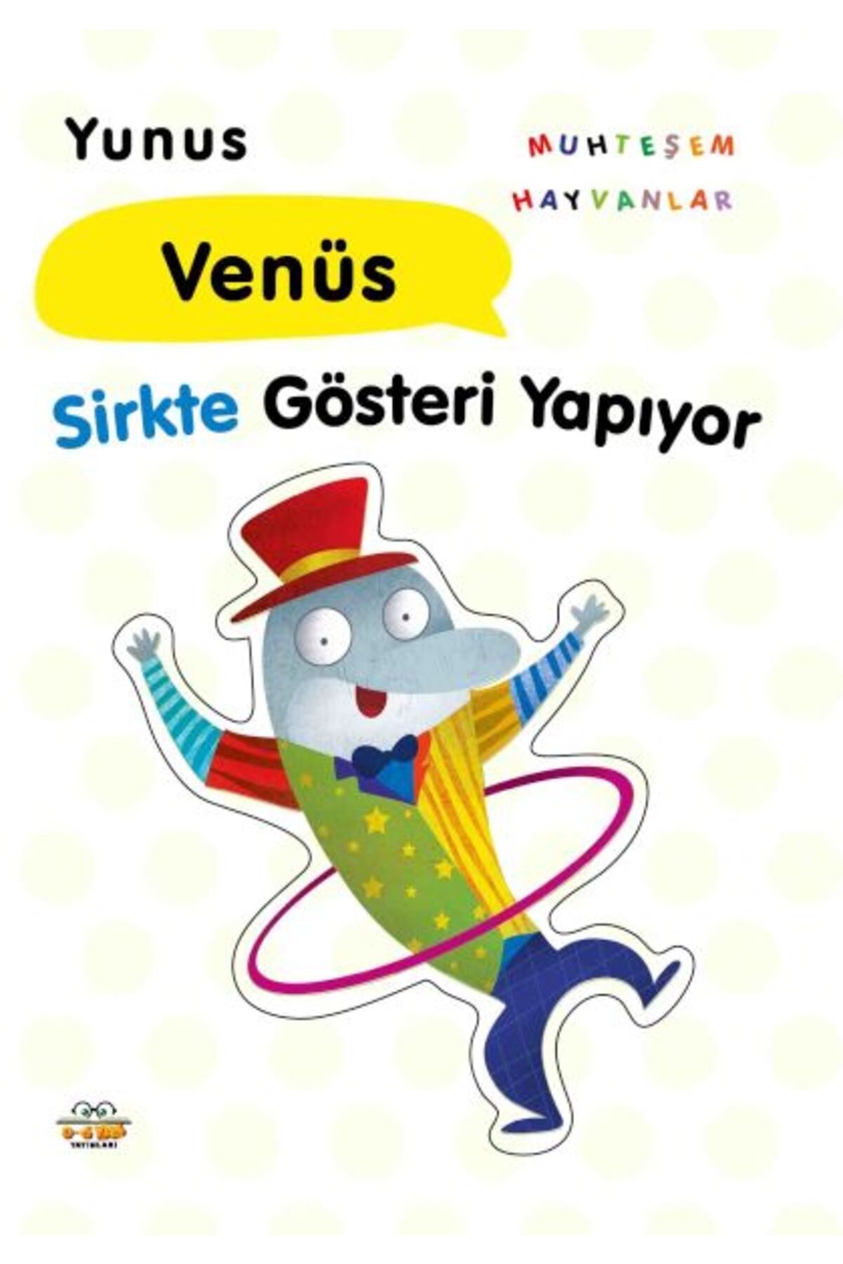 0-6 Yaş Yayınları Yunus Venüs Sirkte Gösteri Yapıyor