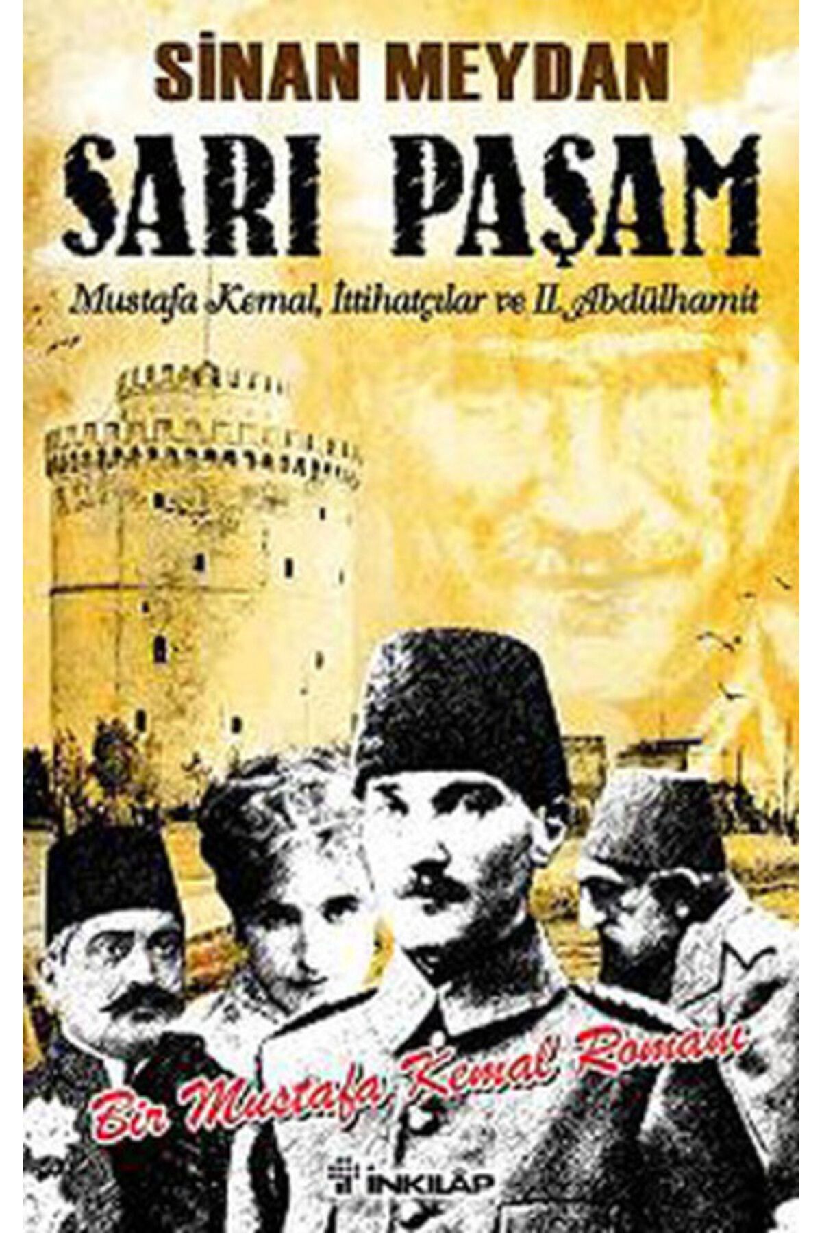 Destek Yayınları Sarı Paşam - Mustafa Kemal,İttihatçılar ve 2. Abdülhamit Sultan,Örgüt ve İhtilal