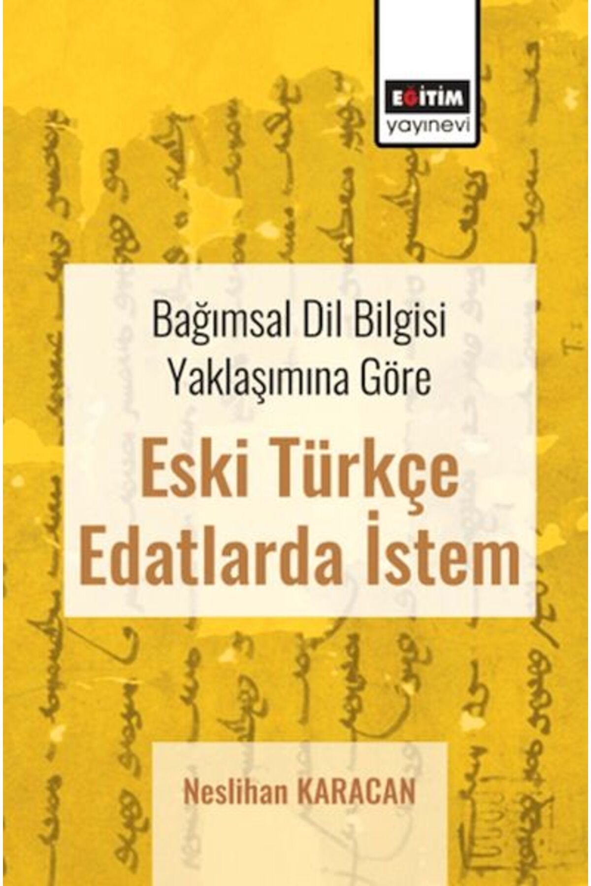 Destek Yayınları Bağımsal Dil Bilgisi Yaklaşımına Göre Eski Türkçe Edatlarda İstem