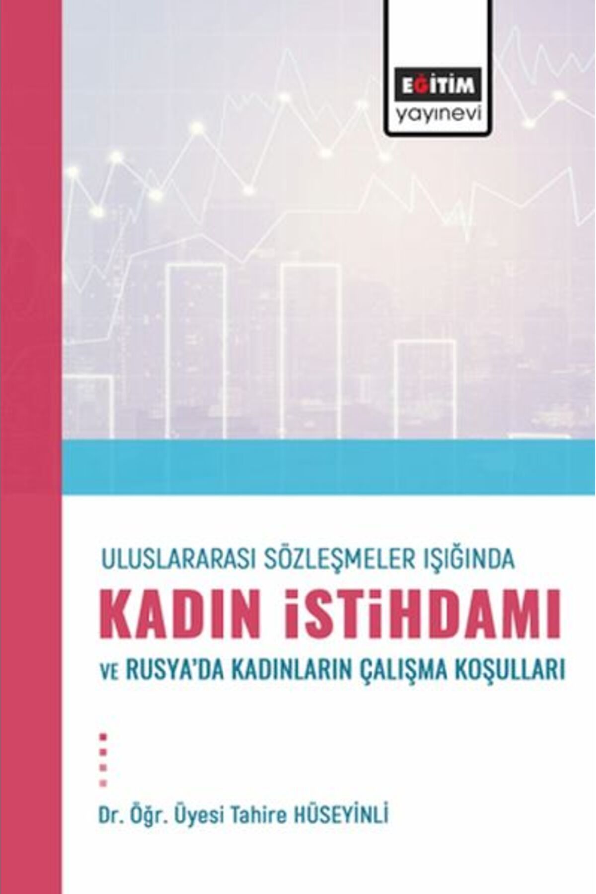 Destek Yayınları Uluslararası Sözleşmeler Işığında Kadın İstihdamı Ve Rusya’Dakadınların Çalışma Koşulları