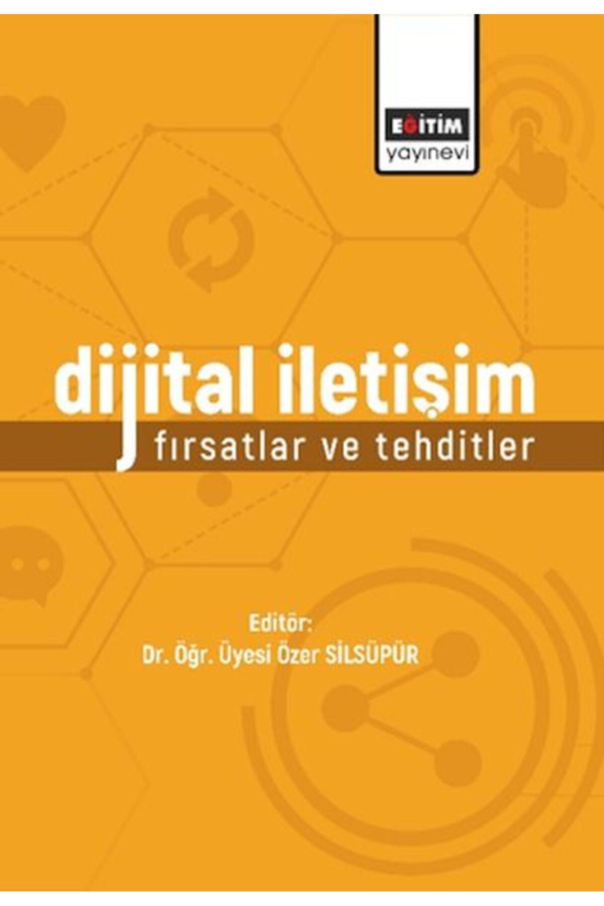Destek Yayınları Dijital İletişim: Fırsatlar Ve Tehditler