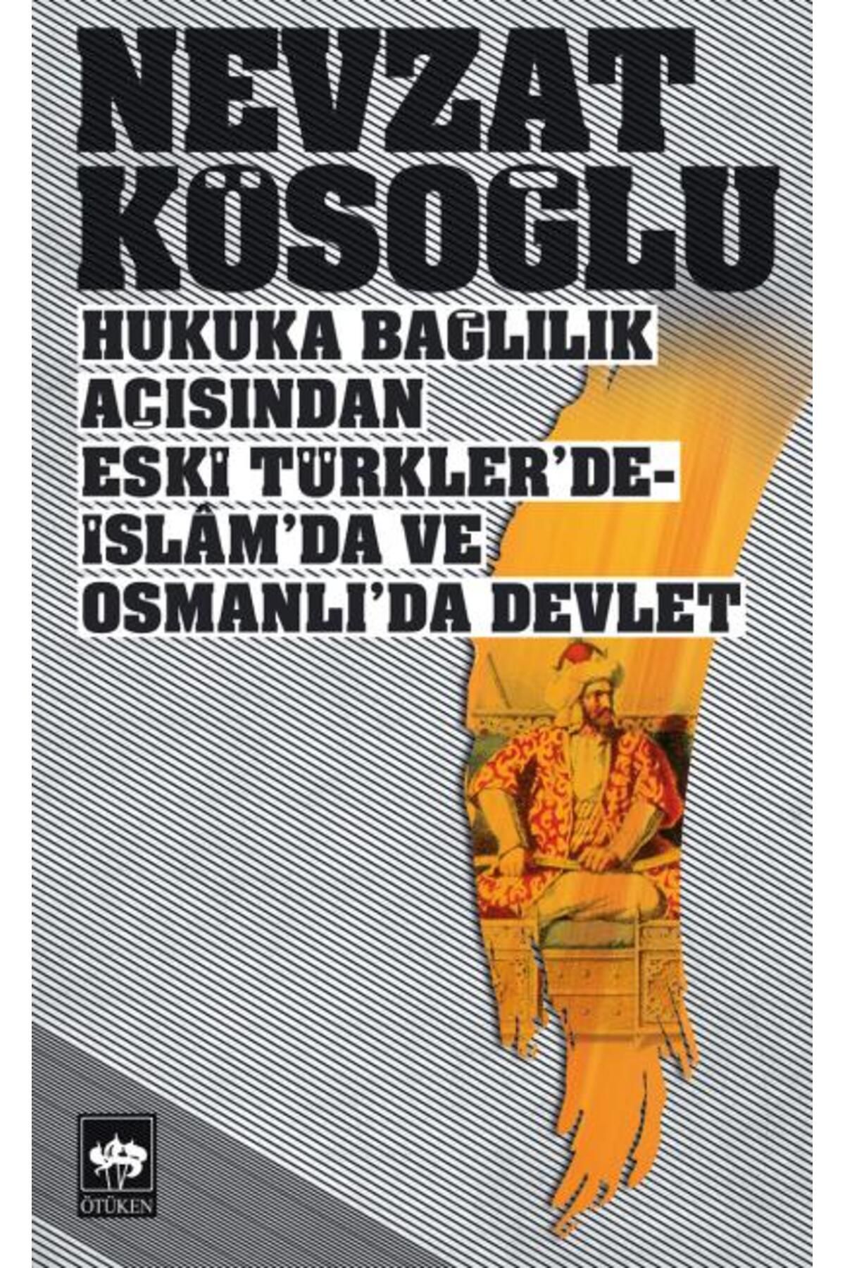 Destek Yayınları Hukuka Bağlılık Açısından Eski Türklerde-İslamda ve Osmanlıda Devlet
