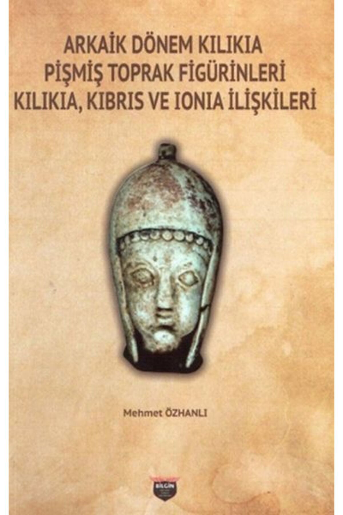 Bilgin Kültür Sanat Arkaik Dönem Kilikia Pişmiş Toprak Figürinleri - Kilikia ve Ionia İlişkileri