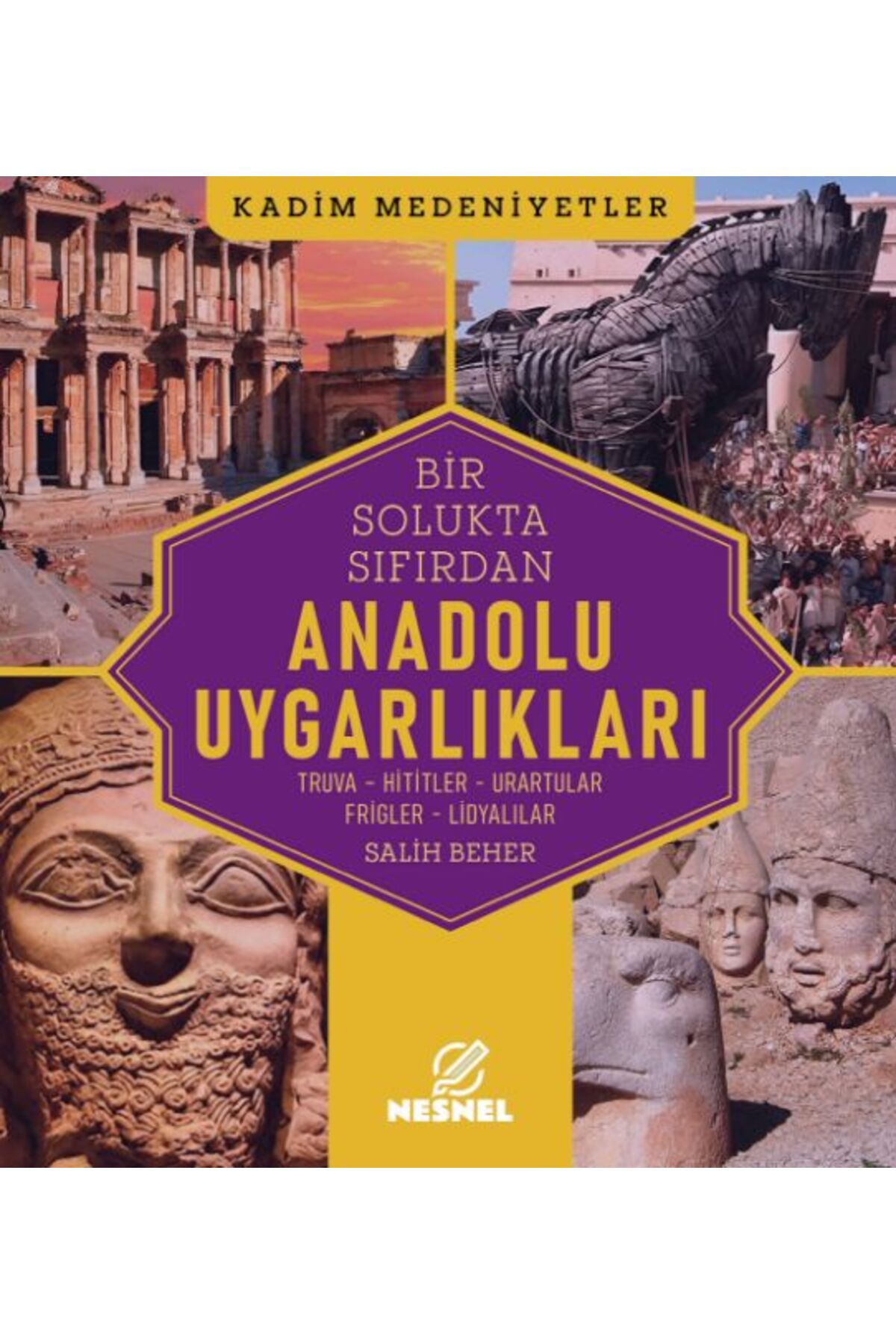 nesnel yayınlar Anadolu Uygarlıkları Truva - Hititler - Urartular - Frigler - Lidyalılar