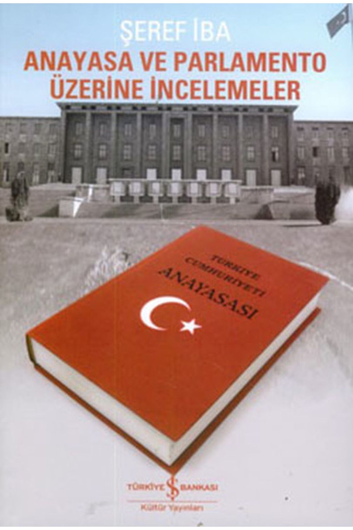 TÜRKİYE İŞ BANKASI KÜLTÜR YAYINLARI Anayasa ve Parlamento Üzerine İncelemeler