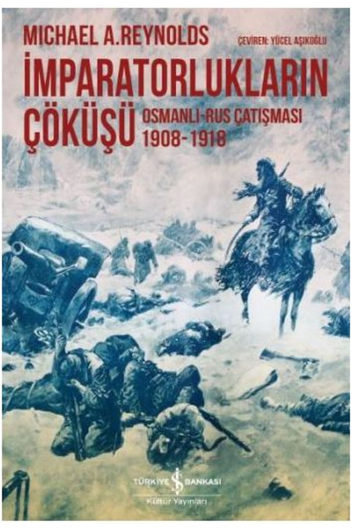 Destek Yayınları İmparatorlukların Çöküşü / Osmanlı-Rus Çatışması 1908-1918