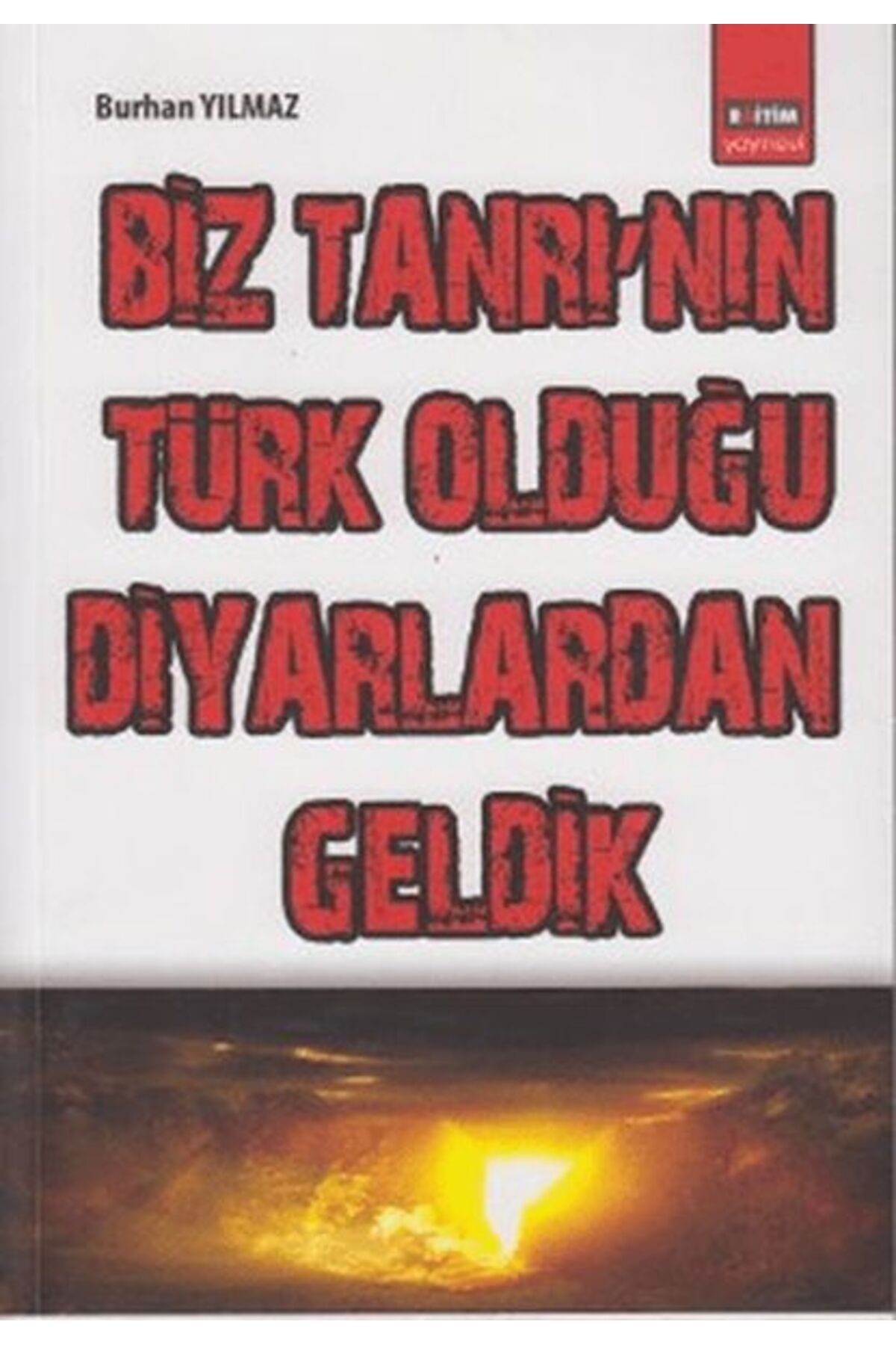 Destek Yayınları Biz Tanrı`nın Türk Olduğu Diyarlardan Geldik