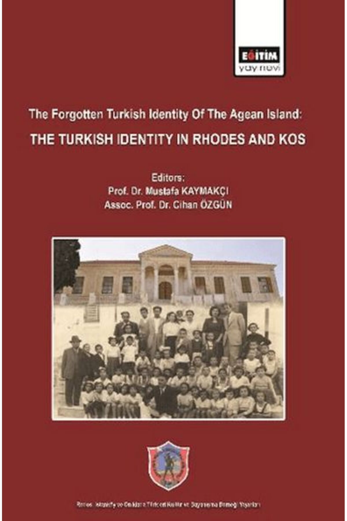 Destek Yayınları The Forgotten Turkish Identity of the Aegean Islands: Turkish Identity in Rhodes and Kos