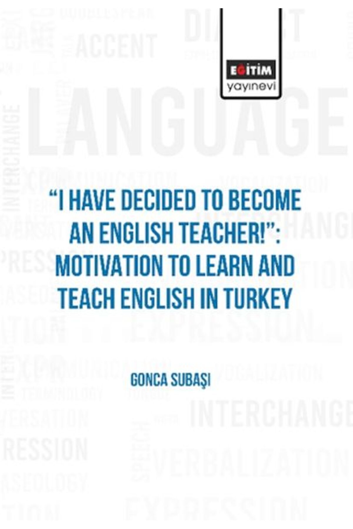 Destek Yayınları I Have Decıded To Become An Englısh Teacher!”: Motıvatıon To Learn And Teach Englısh In Turkey