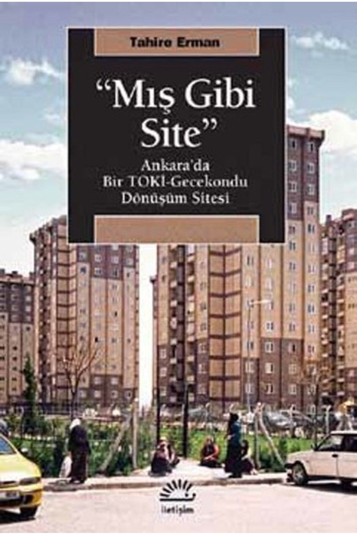 Türk Dil Kurumu Yayınları "Mış Gibi Site" Ankara’da Bir TOKİ-Gecekondu Dönüşüm Sitesi