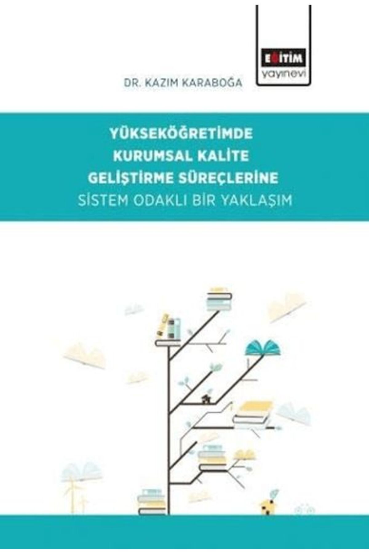 Destek Yayınları Yükseköğretimde Kurumsal Kalite Geliştirme Süreçlerine Sistem Odaklı Bir Yaklaşım