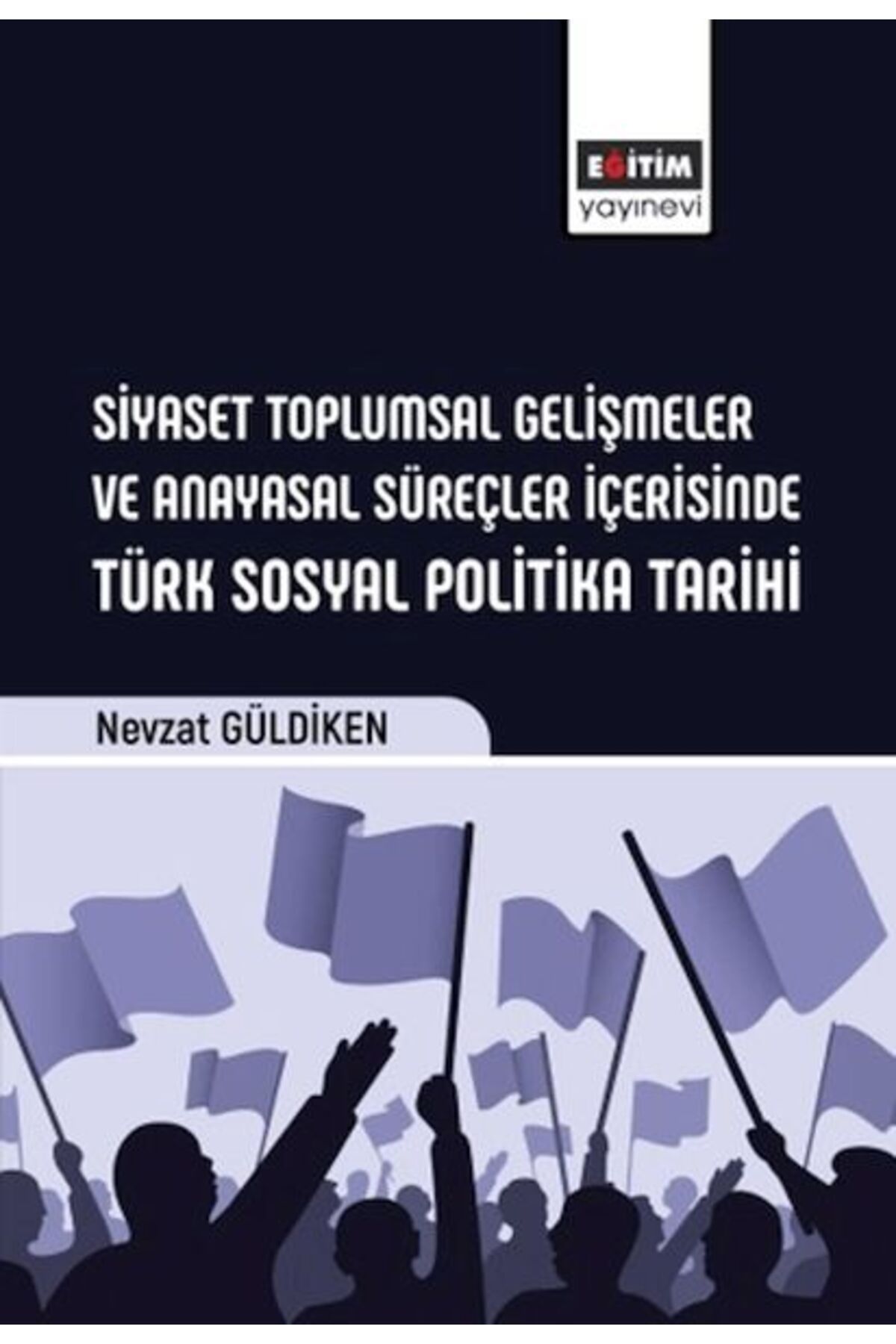 Destek Yayınları Siyaset Toplumsal Gelişmeler Ve Anayasal Süreçler İçerisinde Türk Sosyal Politika Tarihi