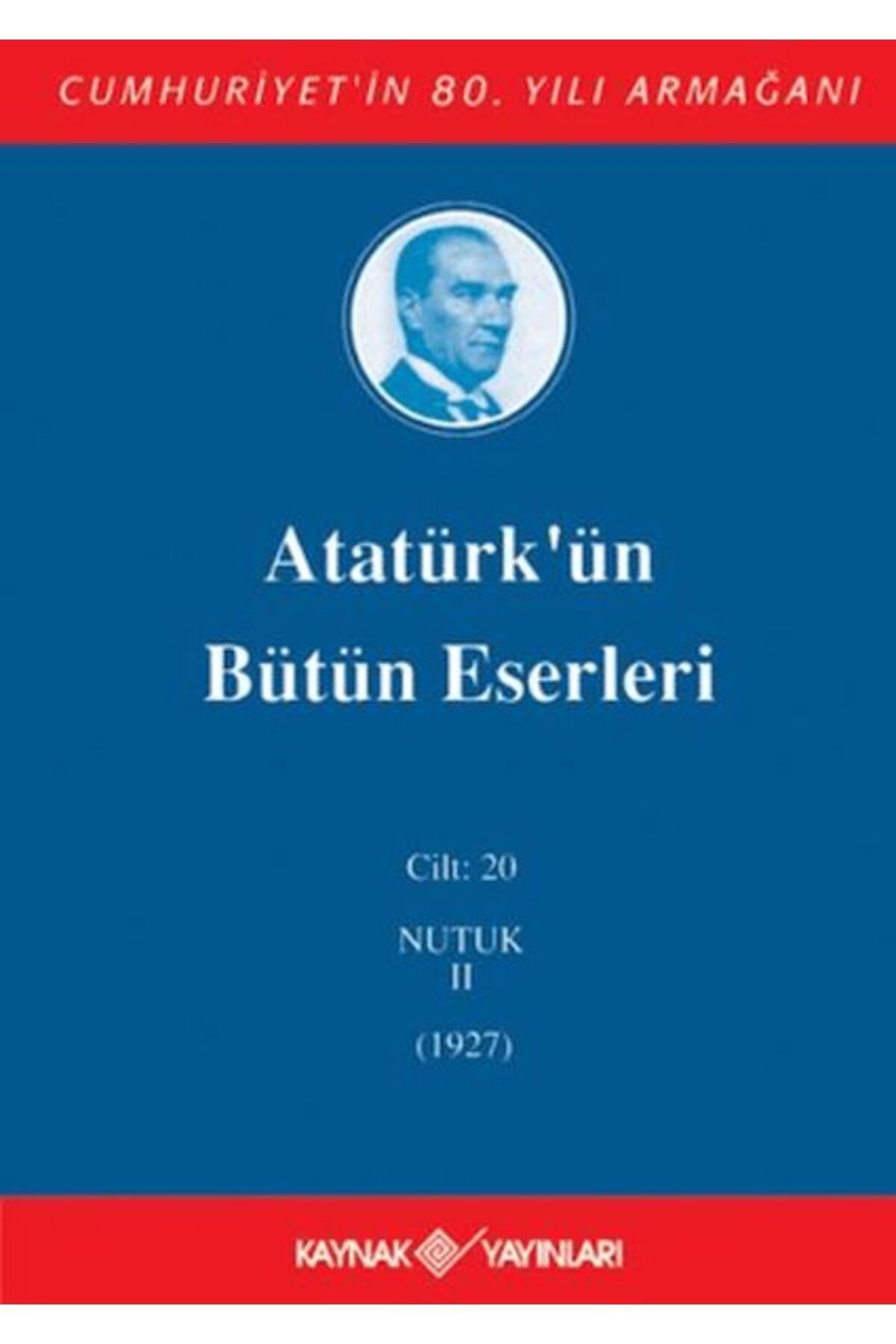 Kaynak Yayınları Atatürk'ün Bütün Eserleri Cilt: 20 (Nutuk 2 - 1927)