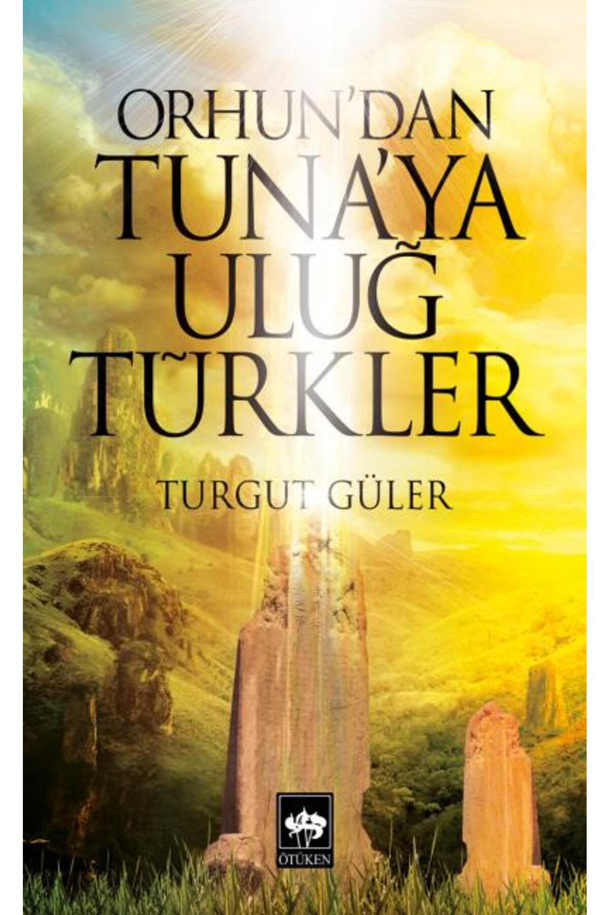 Destek Yayınları Orhun'dan Tuna'ya Uluğ Türkler