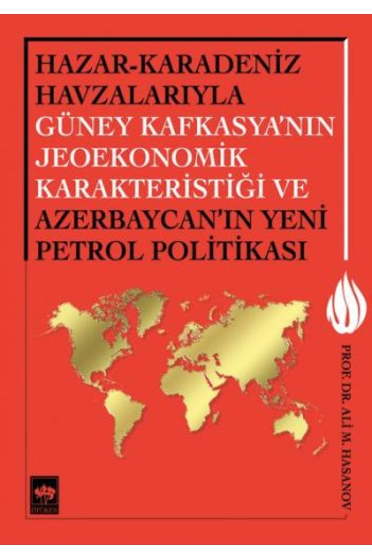 Destek Yayınları Hazar-Karadeniz Havzalarıyla Güney Kafkasya'nın Jeoekonomik Karakteristiği ve Azerbaycan'ın Yeni Pe.