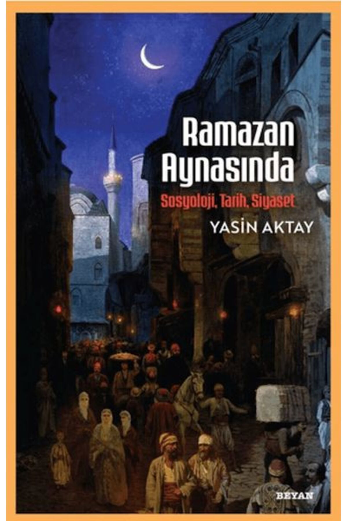Beyan Yayınları Ramazan Aynasında - Sosyoloji, Tarih, Siyaset