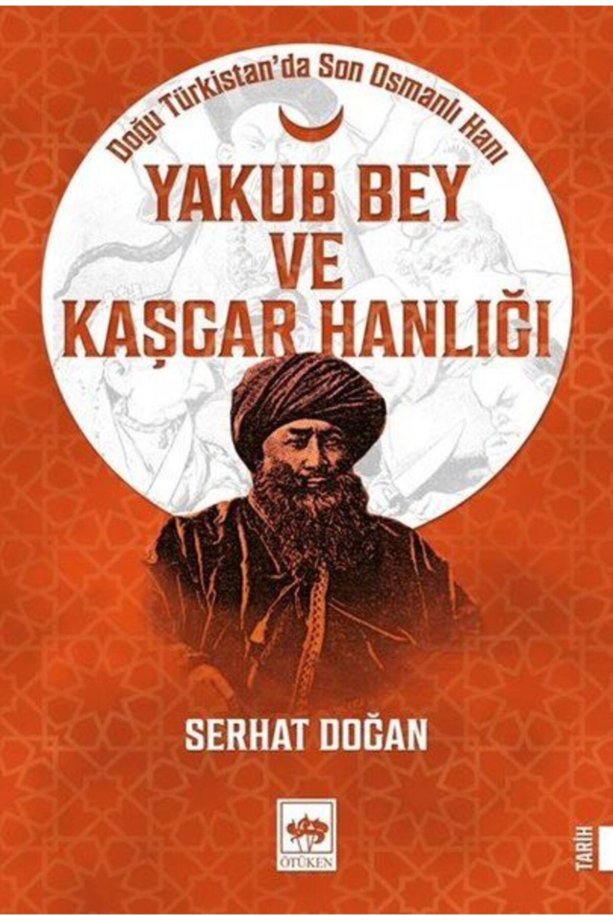Destek Yayınları Yakub Bey ve Kaşgar Hanlığı - Doğu Türkistanda Son Osmanlı Hanı