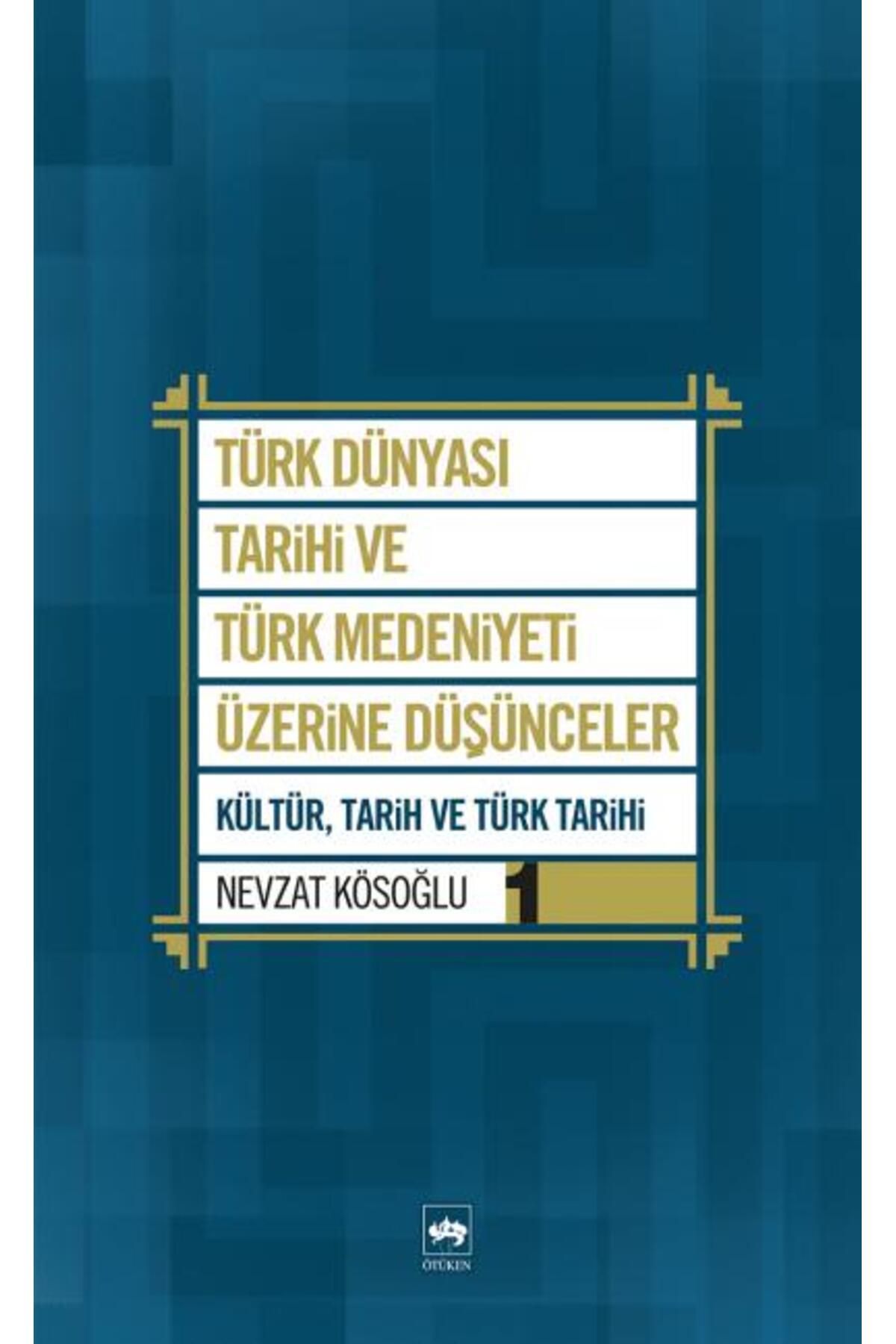 Türk Dil Kurumu Yayınları Türk Dünyası Tarihi ve Türk Medeniyeti Üzerine Düşünceler 1 Kültür, Tarih ve Türk Tarihi