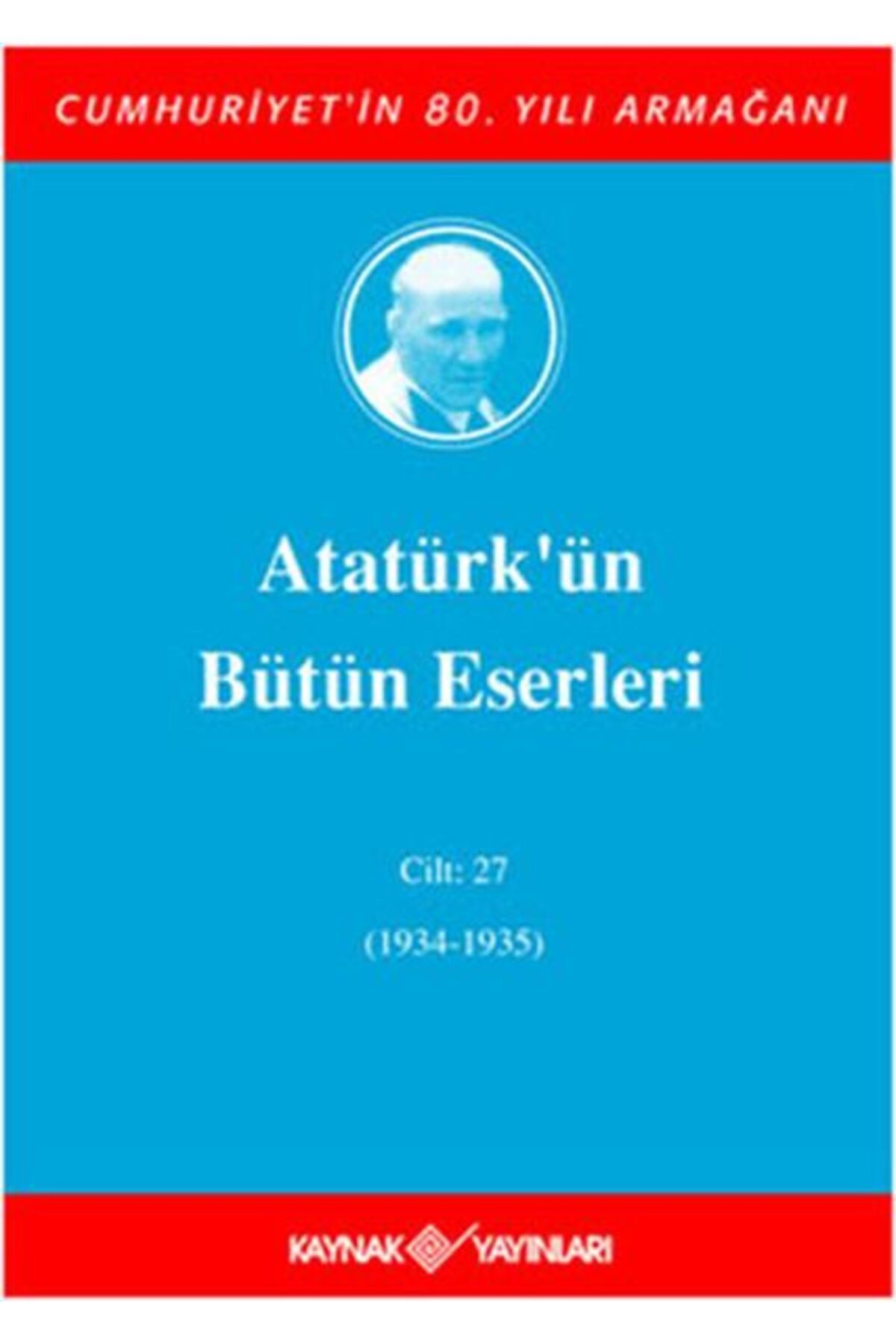 Kaynak Yayınları Atatürk'ün Bütün Eserleri Cilt: 27 (1934 - 1935)