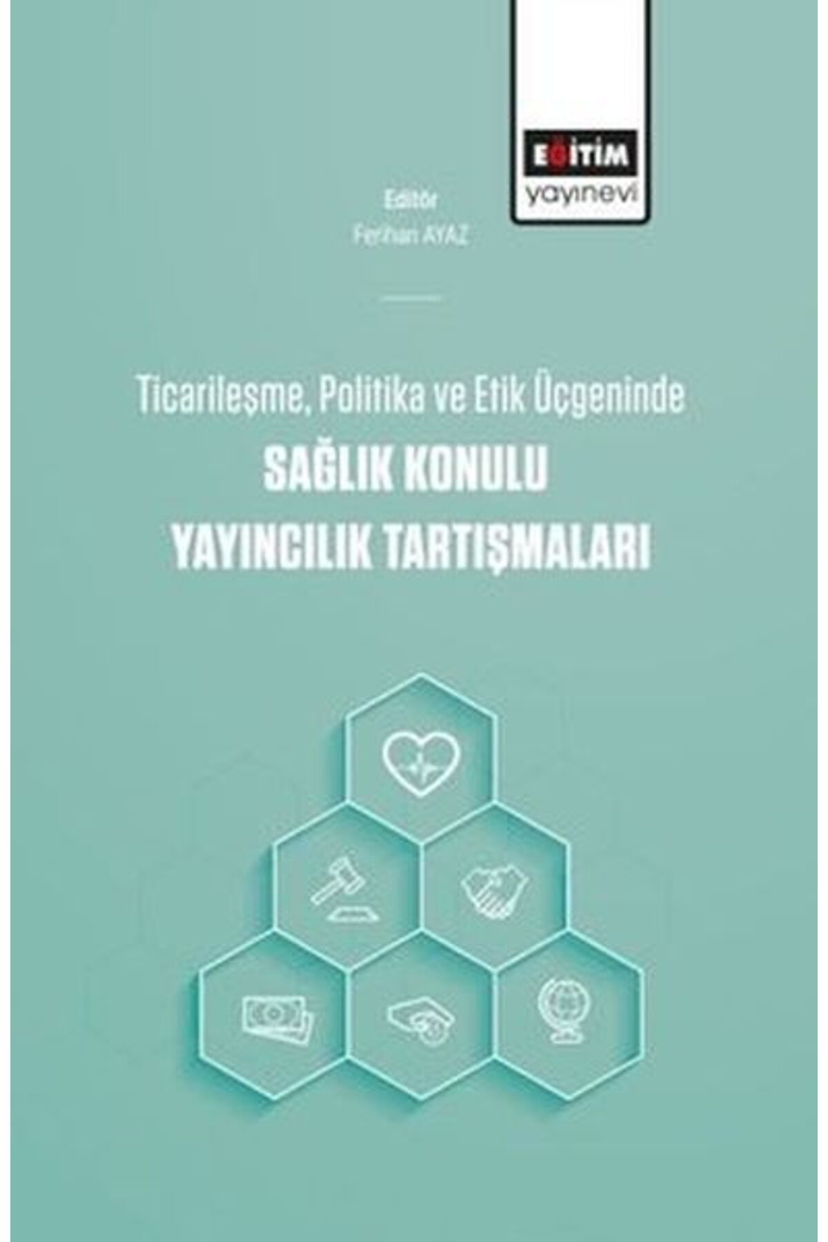 Destek Yayınları Ticarileşme, Politika Ve Etik Üçgeninde Sağlık Konulu Yayıncılık Tartışmaları