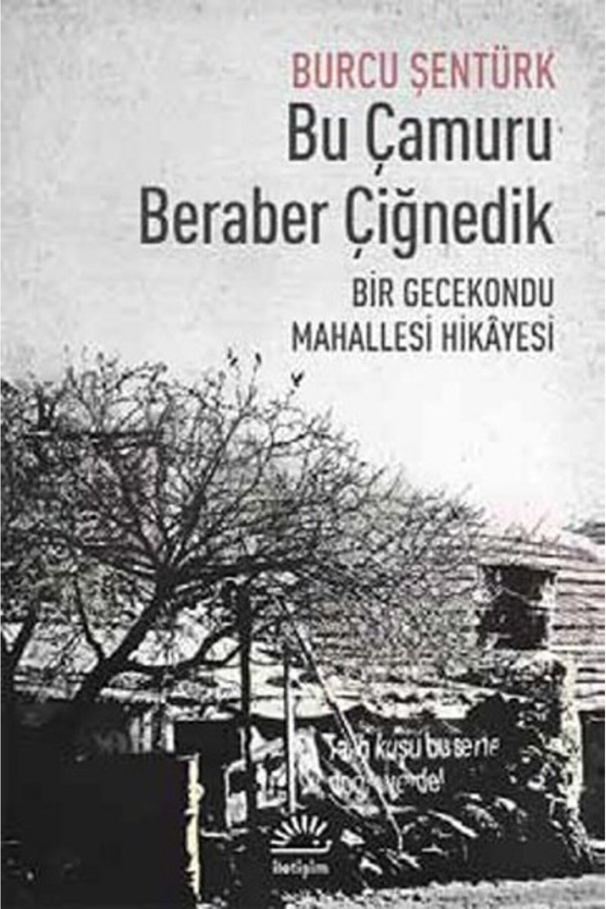Destek Yayınları Bu Çamuru Beraber Çiğnedik Bir Gecekondu Mahallesi Hikayesi