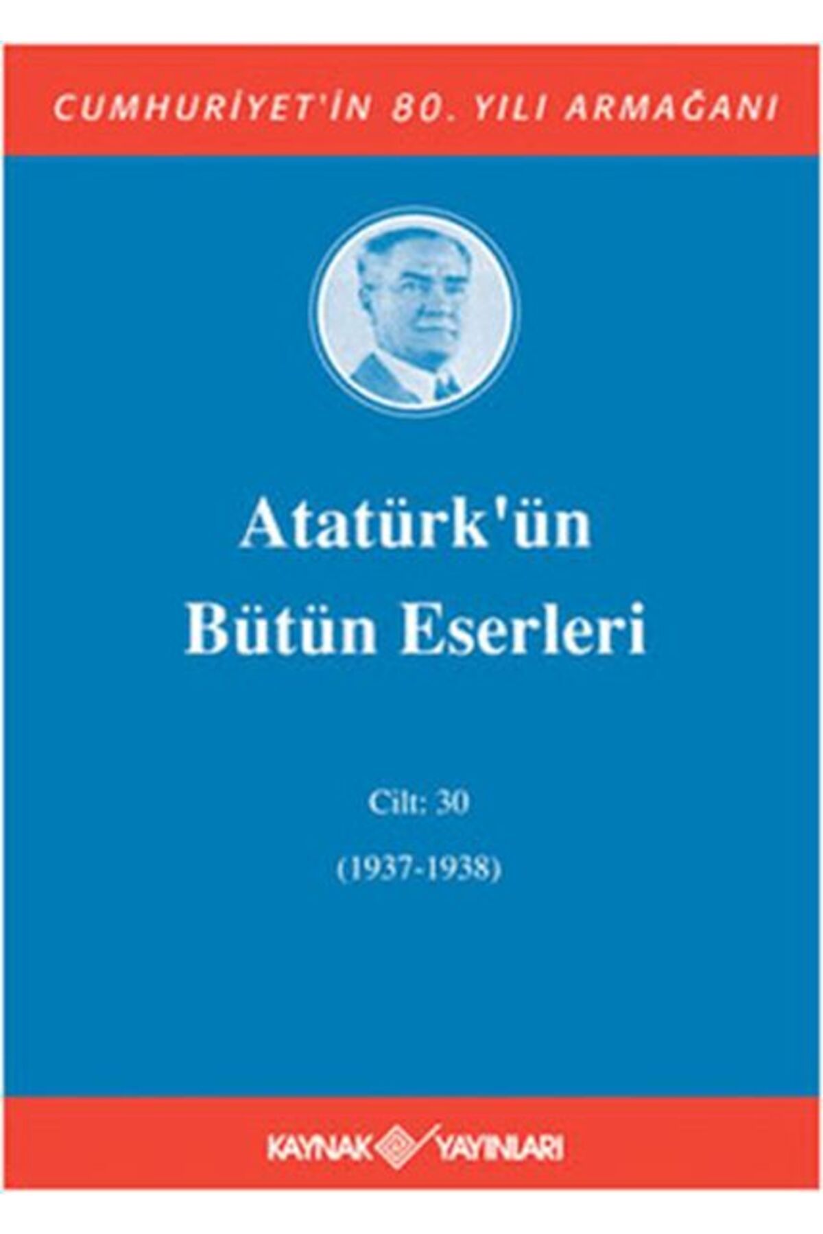 Kaynak Yayınları Atatürk’ün Bütün Eserleri Cilt: 30 (1937 - 1938)